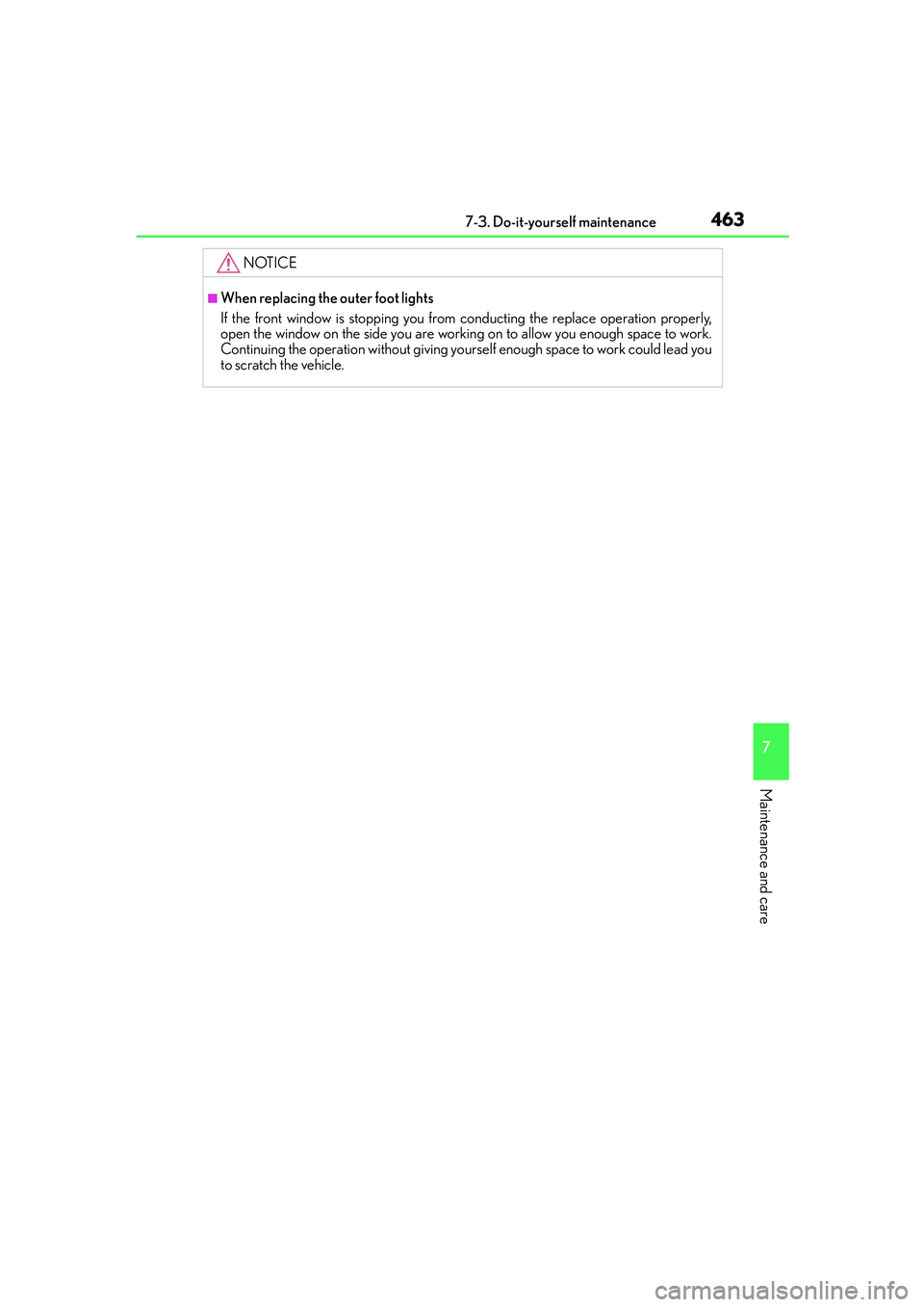 Lexus IS250 2014 Owners Manual 4637-3. Do-it-yourself maintenance
7
Maintenance and care
IS250_EE(OM53C51E)
NOTICE
■When replacing the outer foot lights
If the front window is stopping you from conducting the replace operation pr Lexus IS250 2014 Owners Manual 4637-3. Do-it-yourself maintenance
7
Maintenance and care
IS250_EE(OM53C51E)
NOTICE
■When replacing the outer foot lights
If the front window is stopping you from conducting the replace operation pr