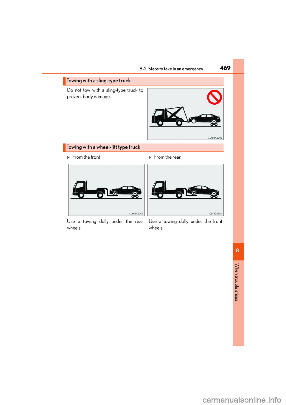 Lexus IS250 2014 Owners Manual 4698-2. Steps to take in an emergency
8
When trouble arises
IS250_EE(OM53C51E)
Do not tow with a sling-type truck to
prevent body damage.
Towing with a sling-type truck
Towing with a wheel-lift type t Lexus IS250 2014 Owners Manual 4698-2. Steps to take in an emergency
8
When trouble arises
IS250_EE(OM53C51E)
Do not tow with a sling-type truck to
prevent body damage.
Towing with a sling-type truck
Towing with a wheel-lift type t