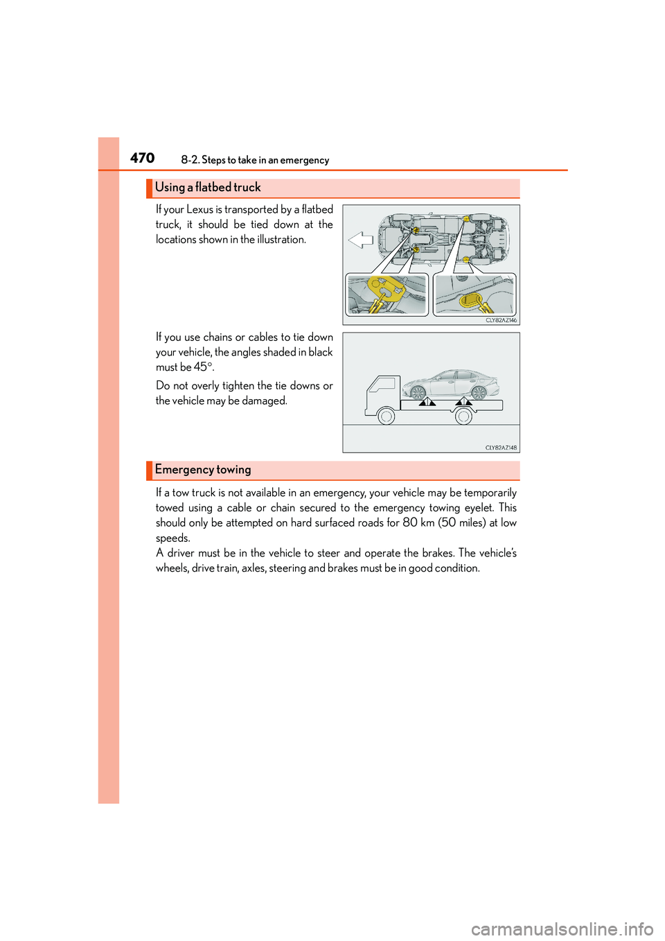 Lexus IS250 2014 Owners Manual 4708-2. Steps to take in an emergency
IS250_EE(OM53C51E)
If your Lexus is transported by a flatbed
truck, it should be tied down at the
locations shown in the illustration.
If you use chains or cables Lexus IS250 2014 Owners Manual 4708-2. Steps to take in an emergency
IS250_EE(OM53C51E)
If your Lexus is transported by a flatbed
truck, it should be tied down at the
locations shown in the illustration.
If you use chains or cables