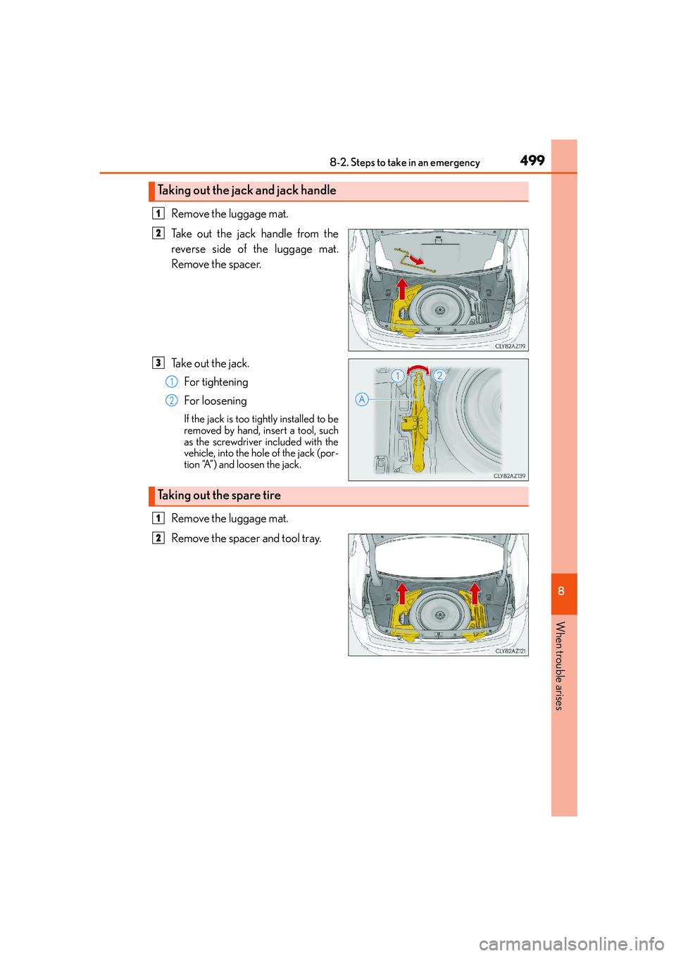 Lexus IS250 2014 Owners Manual 4998-2. Steps to take in an emergency
8
When trouble arises
IS250_EE(OM53C51E)
Remove the luggage mat.
Take out the jack handle from the
reverse side of the luggage mat.
Remove the spacer.
Take out th Lexus IS250 2014 Owners Manual 4998-2. Steps to take in an emergency
8
When trouble arises
IS250_EE(OM53C51E)
Remove the luggage mat.
Take out the jack handle from the
reverse side of the luggage mat.
Remove the spacer.
Take out th