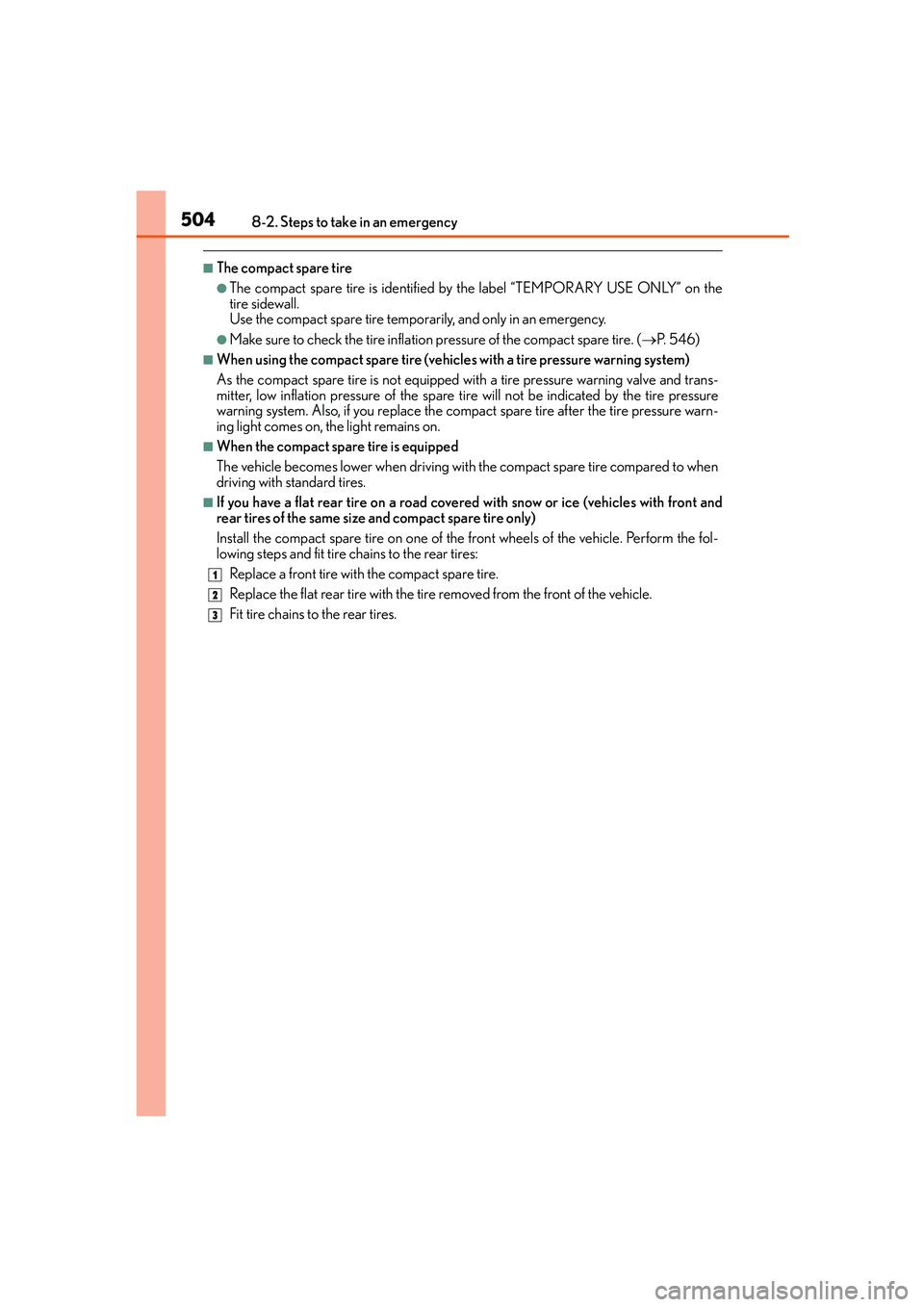 Lexus IS250 2014 Owners Manual 5048-2. Steps to take in an emergency
IS250_EE(OM53C51E)
■The compact spare tire
●The compact spare tire is identified by the label “TEMPORARY USE ONLY” on the
tire sidewall.
Use the compact s Lexus IS250 2014 Owners Manual 5048-2. Steps to take in an emergency
IS250_EE(OM53C51E)
■The compact spare tire
●The compact spare tire is identified by the label “TEMPORARY USE ONLY” on the
tire sidewall.
Use the compact s