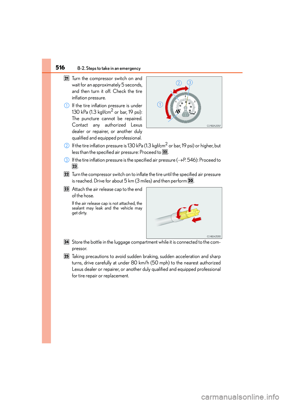 Lexus IS250 2014 Owners Manual 5168-2. Steps to take in an emergency
IS250_EE(OM53C51E)
Turn the compressor switch on and
wait for an approximately 5 seconds,
and then turn it off. Check the tire
inflation pressure.
If the tire inf Lexus IS250 2014 Owners Manual 5168-2. Steps to take in an emergency
IS250_EE(OM53C51E)
Turn the compressor switch on and
wait for an approximately 5 seconds,
and then turn it off. Check the tire
inflation pressure.
If the tire inf