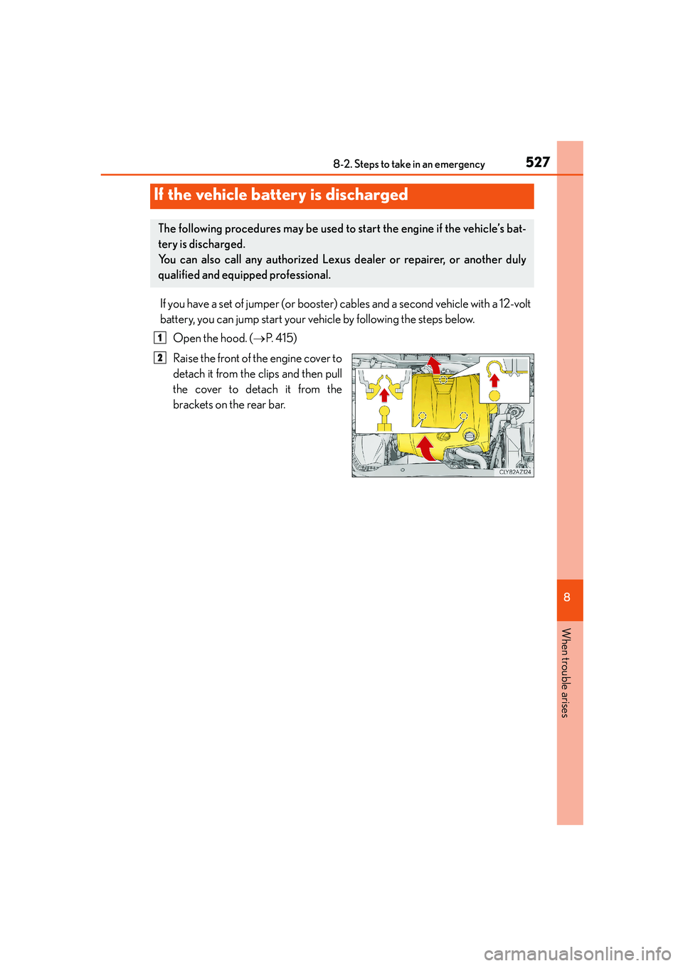 Lexus IS250 2014 Owners Manual 5278-2. Steps to take in an emergency
8
When trouble arises
IS250_EE(OM53C51E)
If you have a set of jumper (or booster) cables and a second vehicle with a 12-volt
battery, you can jump start your vehi Lexus IS250 2014 Owners Manual 5278-2. Steps to take in an emergency
8
When trouble arises
IS250_EE(OM53C51E)
If you have a set of jumper (or booster) cables and a second vehicle with a 12-volt
battery, you can jump start your vehi