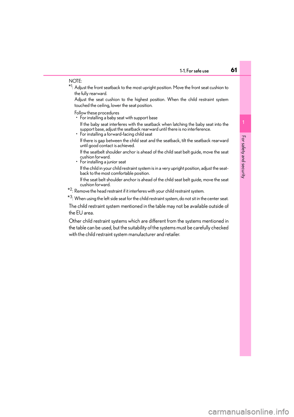 Lexus IS250 2014 Repair Manual 611-1. For safe use
1
For safety and security
IS250_EE(OM53C51E)NOTE:
*1: Adjust the front seatback to the most upright position. Move the front seat cushion to
the fully rearward.
Adjust the seat cu Lexus IS250 2014 Repair Manual 611-1. For safe use
1
For safety and security
IS250_EE(OM53C51E)NOTE:
*1: Adjust the front seatback to the most upright position. Move the front seat cushion to
the fully rearward.
Adjust the seat cu