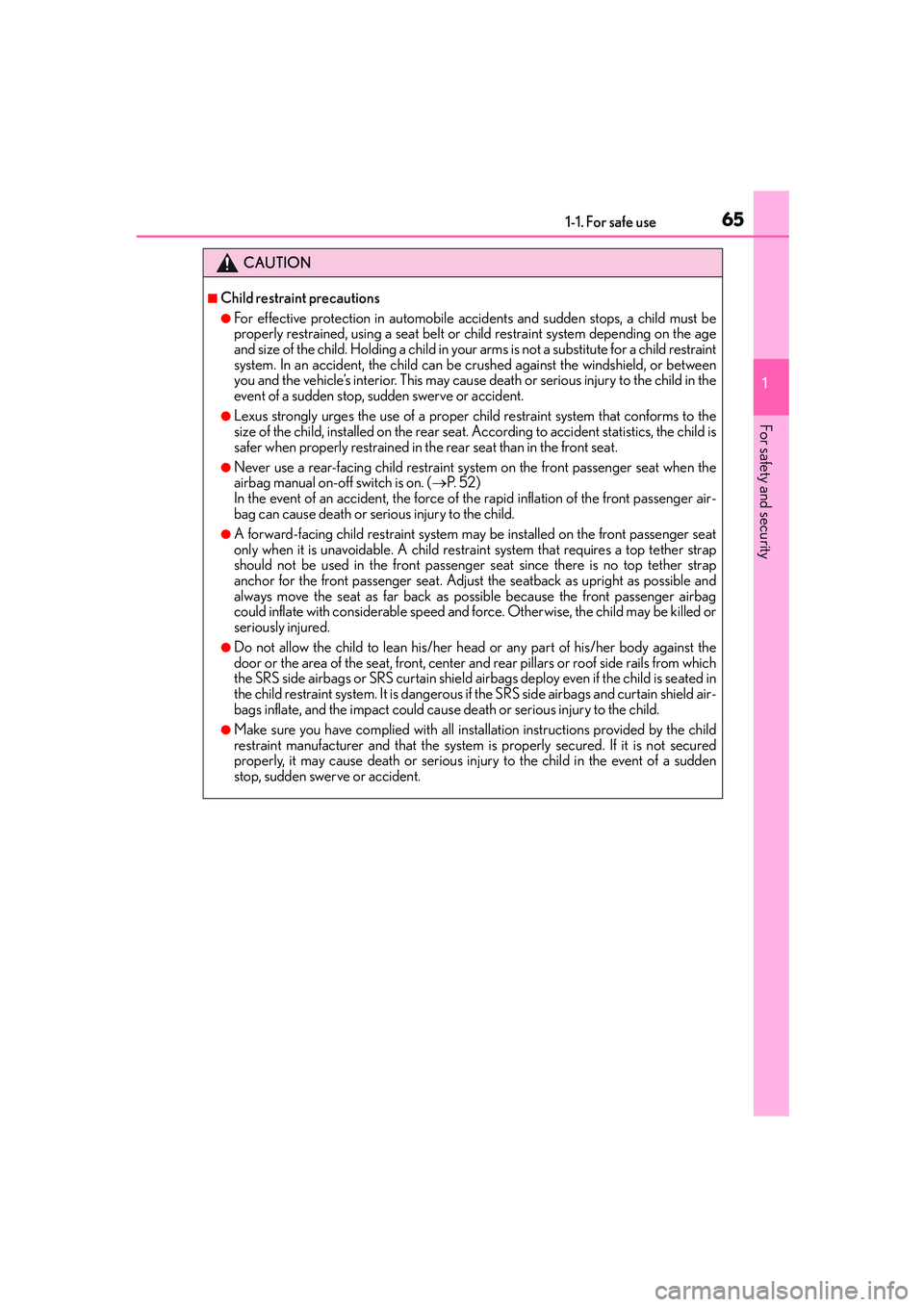 Lexus IS250 2014 Repair Manual 651-1. For safe use
1
For safety and security
IS250_EE(OM53C51E)
CAUTION
■Child restraint precautions
●For effective protection in automobile accidents and sudden stops, a child must be
properly r Lexus IS250 2014 Repair Manual 651-1. For safe use
1
For safety and security
IS250_EE(OM53C51E)
CAUTION
■Child restraint precautions
●For effective protection in automobile accidents and sudden stops, a child must be
properly r