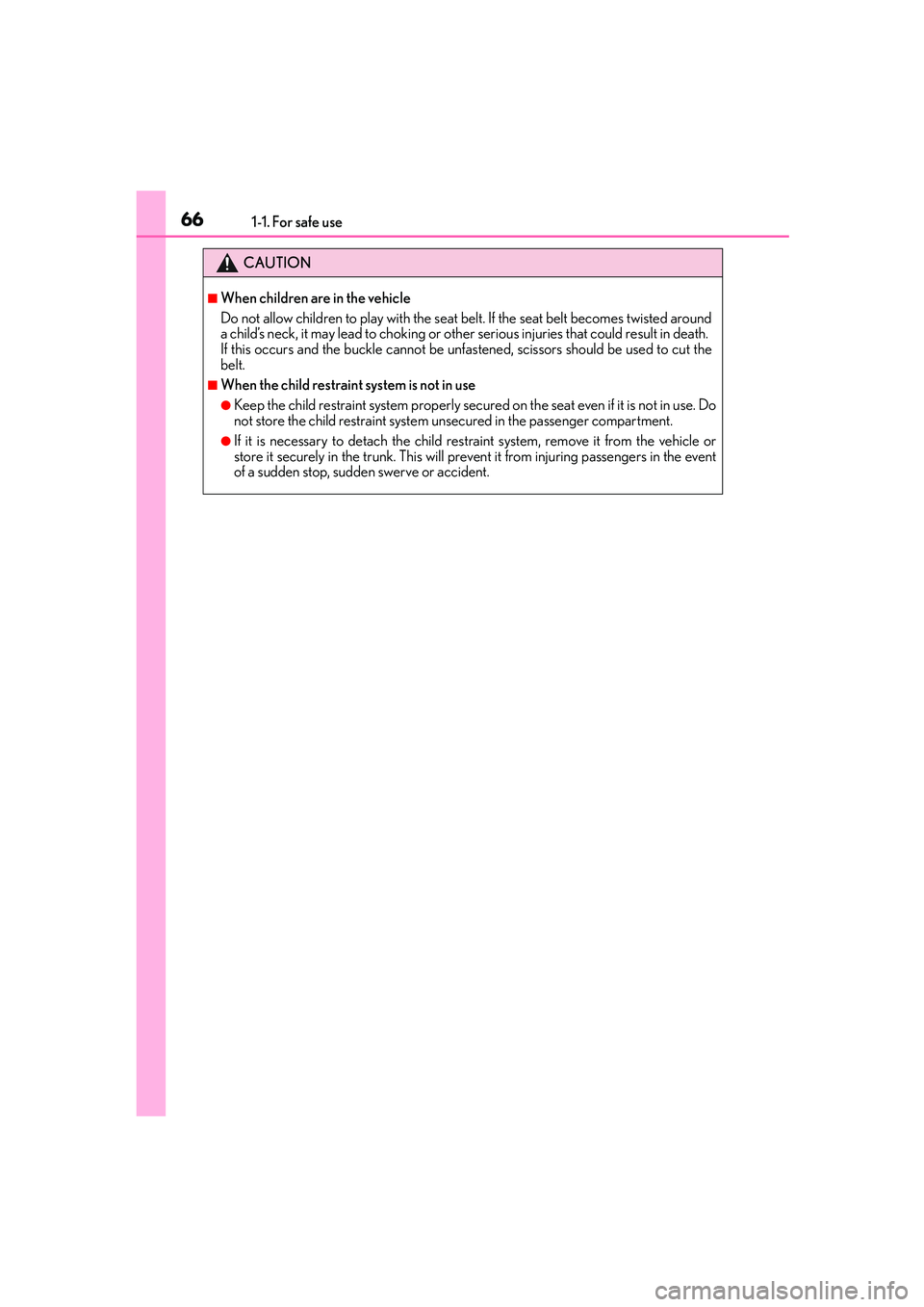 Lexus IS250 2014 Repair Manual 661-1. For safe use
IS250_EE(OM53C51E)
CAUTION
■When children are in the vehicle
Do not allow children to play with the seat belt. If the seat belt becomes twisted around
a child’s neck, it may le Lexus IS250 2014 Repair Manual 661-1. For safe use
IS250_EE(OM53C51E)
CAUTION
■When children are in the vehicle
Do not allow children to play with the seat belt. If the seat belt becomes twisted around
a child’s neck, it may le