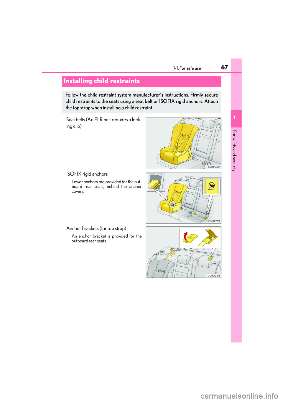 Lexus IS250 2014 Repair Manual 671-1. For safe use
1
For safety and security
IS250_EE(OM53C51E)
Seat belts (An ELR belt requires a lock-
ing clip)
ISOFIX rigid anchors
Lower anchors are provided for the out-
board rear seats, behin Lexus IS250 2014 Repair Manual 671-1. For safe use
1
For safety and security
IS250_EE(OM53C51E)
Seat belts (An ELR belt requires a lock-
ing clip)
ISOFIX rigid anchors
Lower anchors are provided for the out-
board rear seats, behin