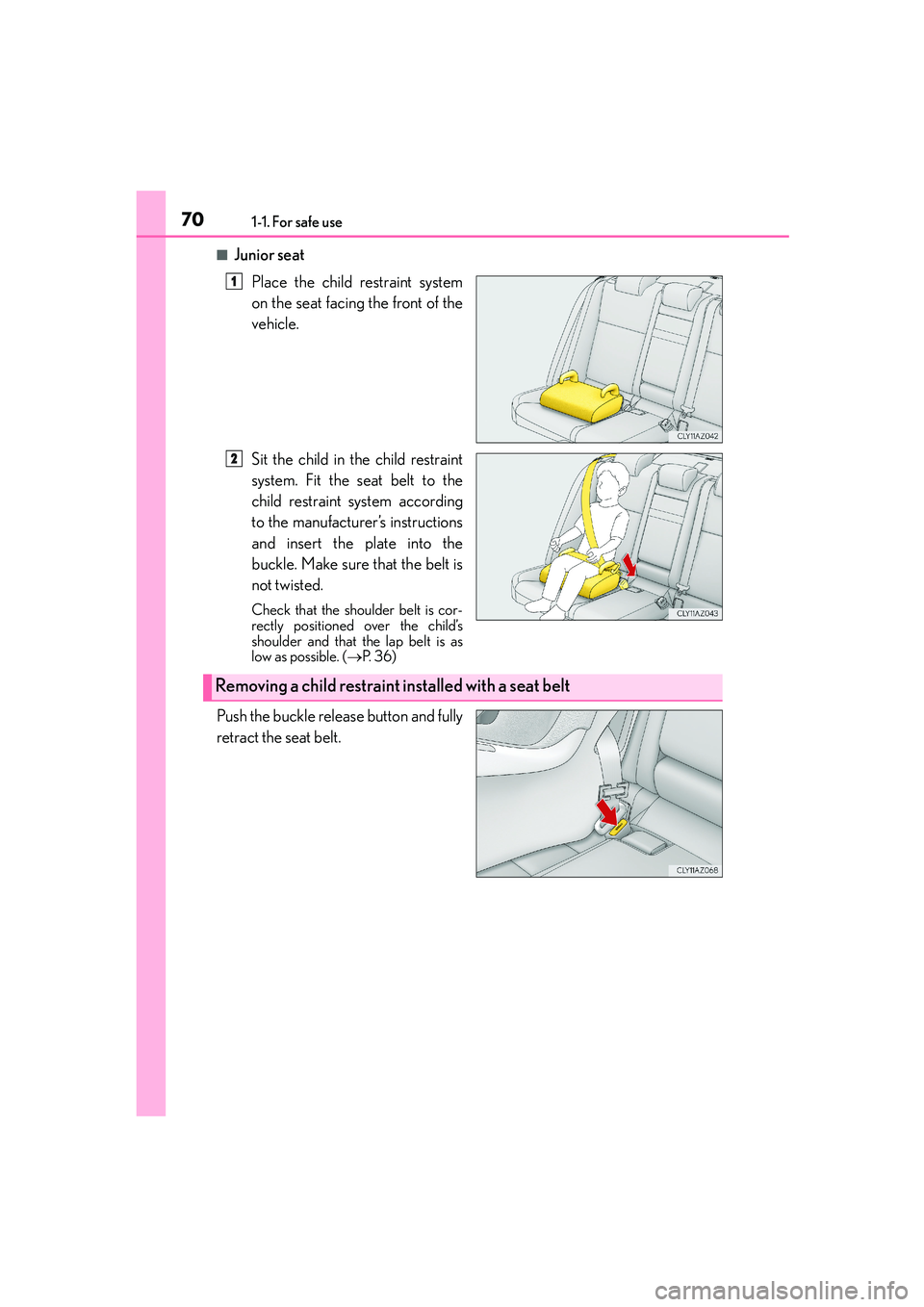 Lexus IS250 2014 Repair Manual 701-1. For safe use
IS250_EE(OM53C51E)
■Junior seat
Place the child restraint system
on the seat facing the front of the
vehicle.
Sit the child in the child restraint
system. Fit the seat belt to th Lexus IS250 2014 Repair Manual 701-1. For safe use
IS250_EE(OM53C51E)
■Junior seat
Place the child restraint system
on the seat facing the front of the
vehicle.
Sit the child in the child restraint
system. Fit the seat belt to th