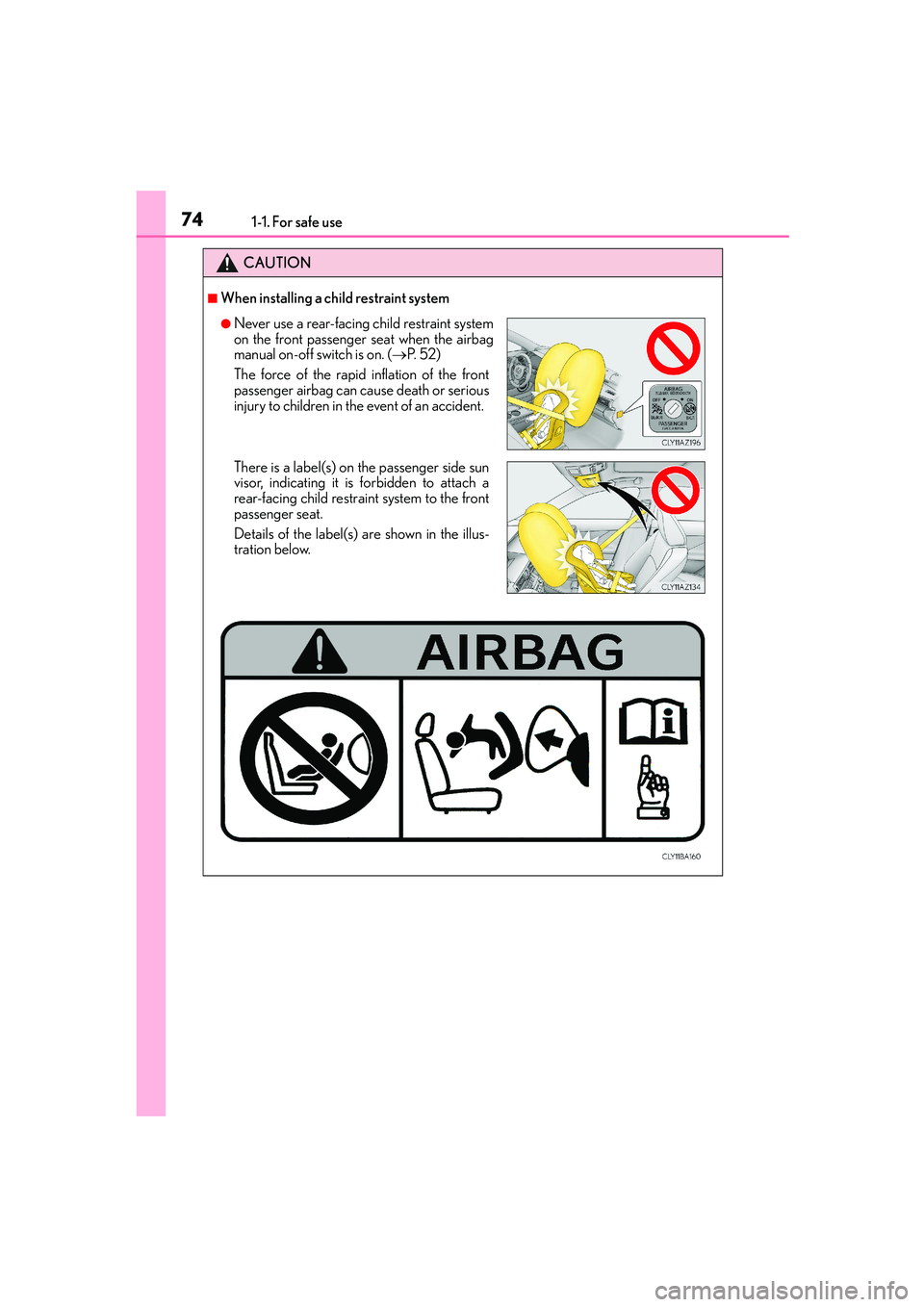 Lexus IS250 2014 Manual PDF 741-1. For safe use
IS250_EE(OM53C51E)
CAUTION
■When installing a child restraint system
●Never use a rear-facing child restraint system
on the front passenger seat when the airbag
manual on-off s