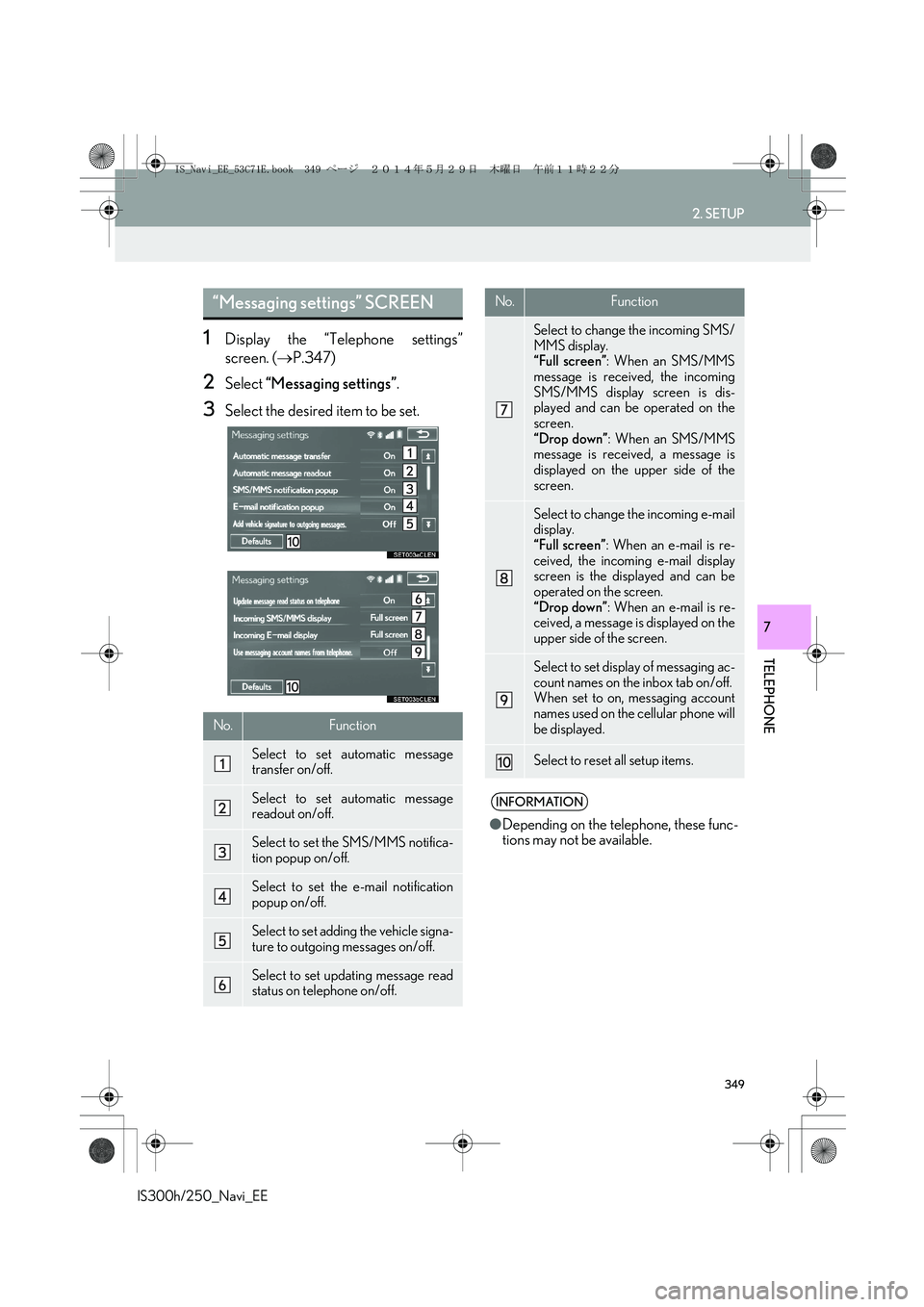 Lexus IS250 2014 Navigation Manual 349
2. SETUP
IS300h/250_Navi_EE
TELEPHONE
7
1Display the “Telephone settings”
screen. (→P.347)
2Select “Messaging settings”.
3Select the desired item to be set.
“Messaging settings” SCRE Lexus IS250 2014 Navigation Manual 349
2. SETUP
IS300h/250_Navi_EE
TELEPHONE
7
1Display the “Telephone settings”
screen. (→P.347)
2Select “Messaging settings”.
3Select the desired item to be set.
“Messaging settings” SCRE