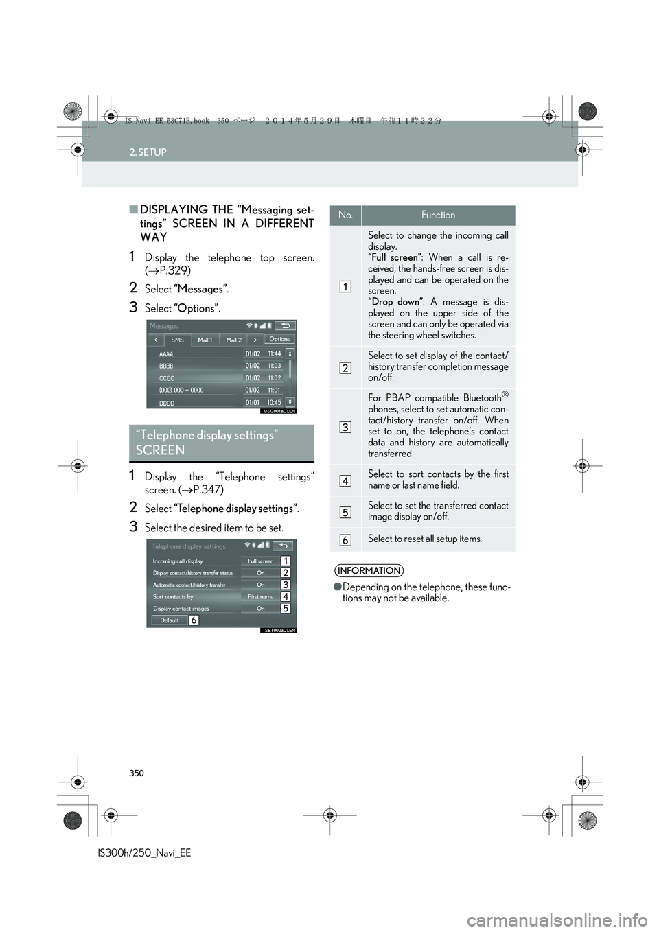 Lexus IS250 2014 Navigation Manual 350
2. SETUP
IS300h/250_Navi_EE
■DISPLAYING THE “Messaging set-
tings” SCREEN IN A DIFFERENT
WAY
1Display the telephone top screen.
(→P.329)
2Select “Messages”.
3Select “Options”.
1Dis Lexus IS250 2014 Navigation Manual 350
2. SETUP
IS300h/250_Navi_EE
■DISPLAYING THE “Messaging set-
tings” SCREEN IN A DIFFERENT
WAY
1Display the telephone top screen.
(→P.329)
2Select “Messages”.
3Select “Options”.
1Dis