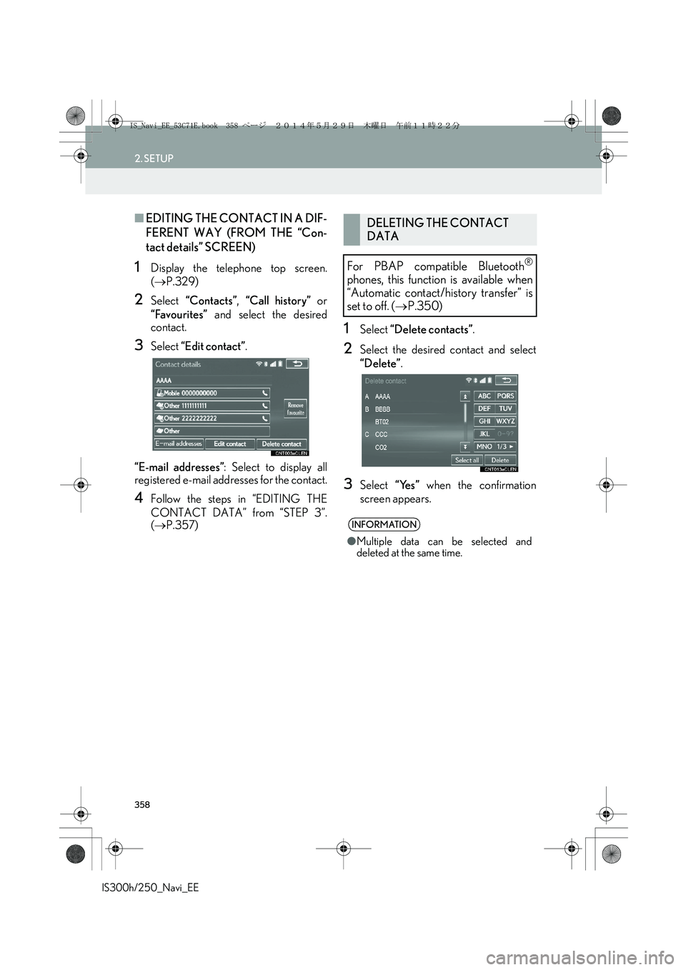 Lexus IS250 2014  Navigation Manual 358
2. SETUP
IS300h/250_Navi_EE
■EDITING THE CONTACT IN A DIF-
FERENT WAY (FROM THE “Con-
tact details” SCREEN)
1Display the telephone top screen.
(→P.329)
2Select “Contacts”, “Call hist