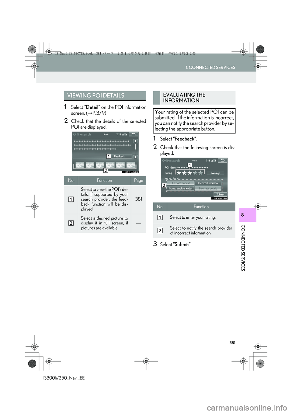 Lexus IS250 2014  Navigation Manual 381
1. CONNECTED SERVICES
CONNECTED SERVICES
IS300h/250_Navi_EE
8
1Select “Detail” on the POI information
screen. (→P.379)
2Check that the details of the selected
POI are displayed.
1Select “F