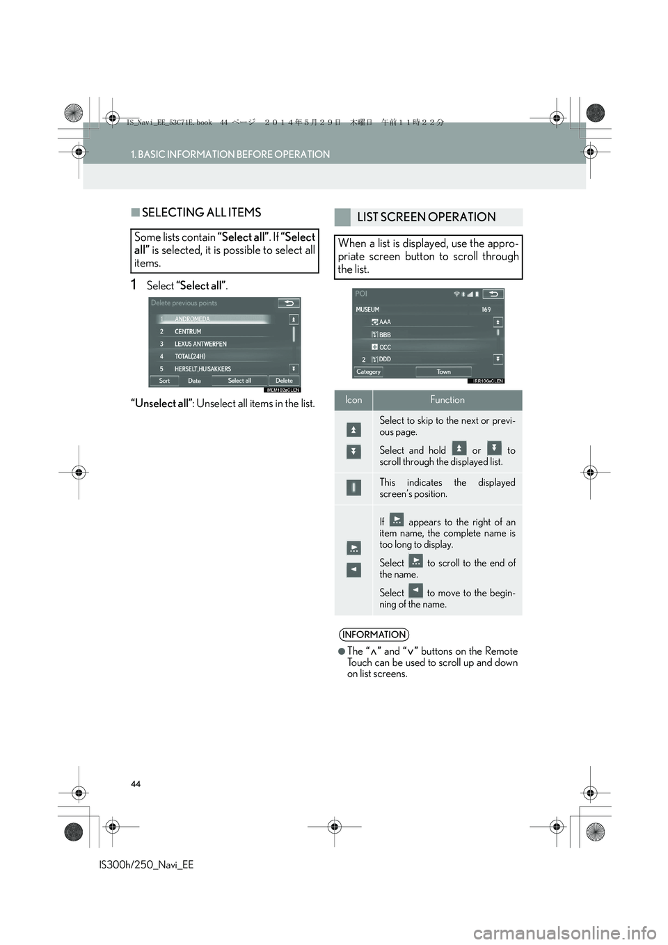 Lexus IS250 2014  Navigation Manual 44
1. BASIC INFORMATION BEFORE OPERATION
IS300h/250_Navi_EE
■SELECTING ALL ITEMS
1Select “Select all”.
“Unselect all”: Unselect all items in the list.
Some lists contain “Select all”. If