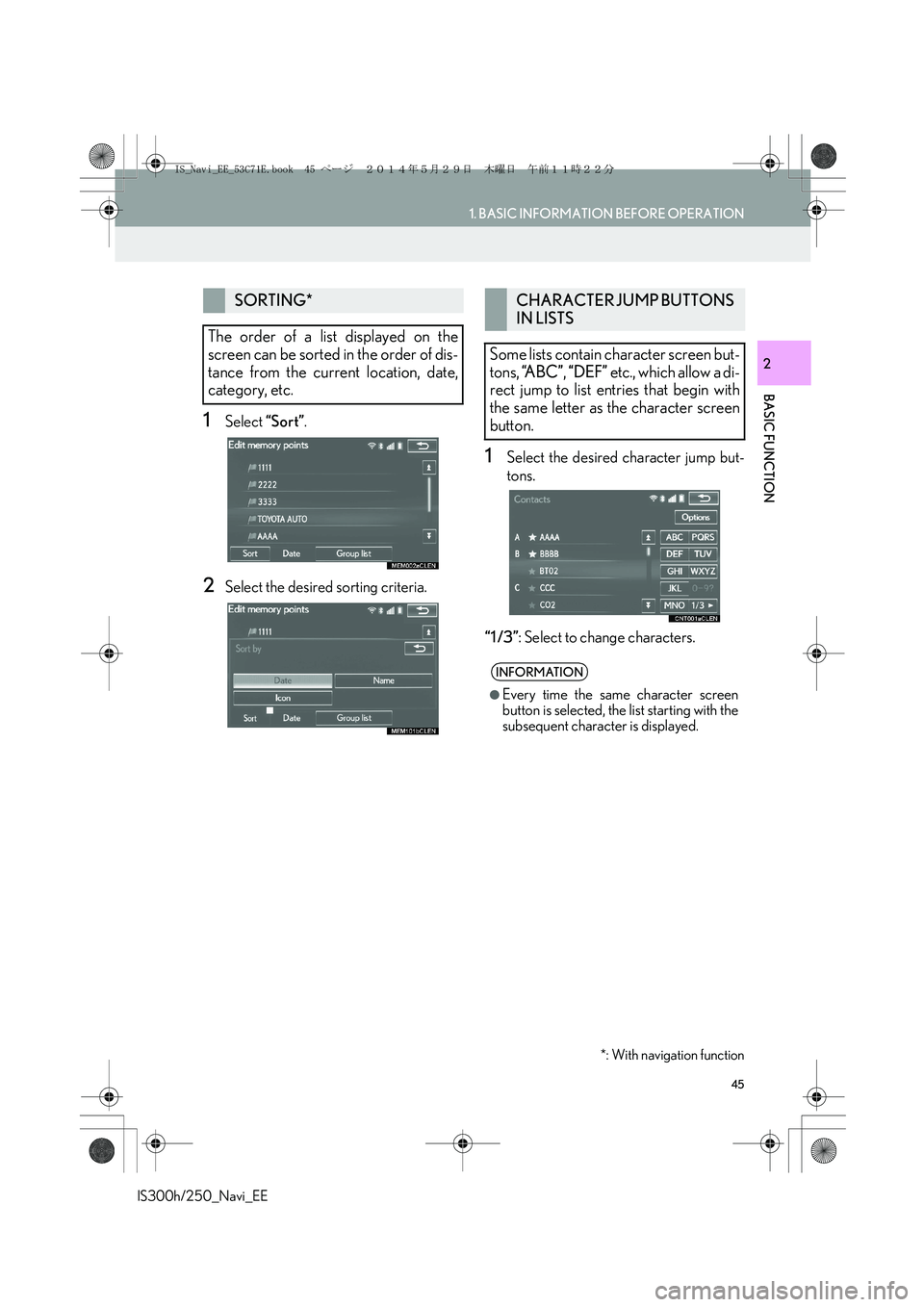 Lexus IS250 2014  Navigation Manual 45
1. BASIC INFORMATION BEFORE OPERATION
IS300h/250_Navi_EE
BASIC FUNCTION
2
1Select “Sort”.
2Select the desired sorting criteria.
1Select the desired character jump but-
tons.
“1 /3”: Select 