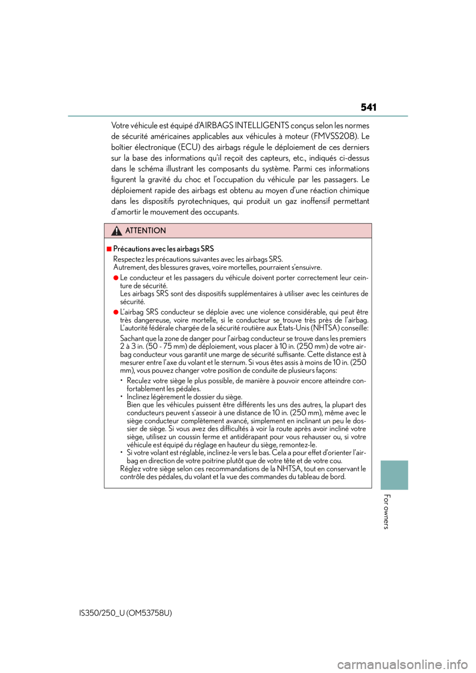 Lexus IS250 2014  If your vehicle needs to be towed / LEXUS 2014 IS250,IS350  (OM53758U) Manual PDF 541
For owners
IS350/250_U (OM53758U)
Votre véhicule est équipé d’AIRBAGS INTELLIGENTS conçus selon les normes
de sécurité américaines applicables  aux véhicules à moteur (FMVSS208). Le
bo Lexus IS250 2014  If your vehicle needs to be towed / LEXUS 2014 IS250,IS350  (OM53758U) Manual PDF 541
For owners
IS350/250_U (OM53758U)
Votre véhicule est équipé d’AIRBAGS INTELLIGENTS conçus selon les normes
de sécurité américaines applicables  aux véhicules à moteur (FMVSS208). Le
bo