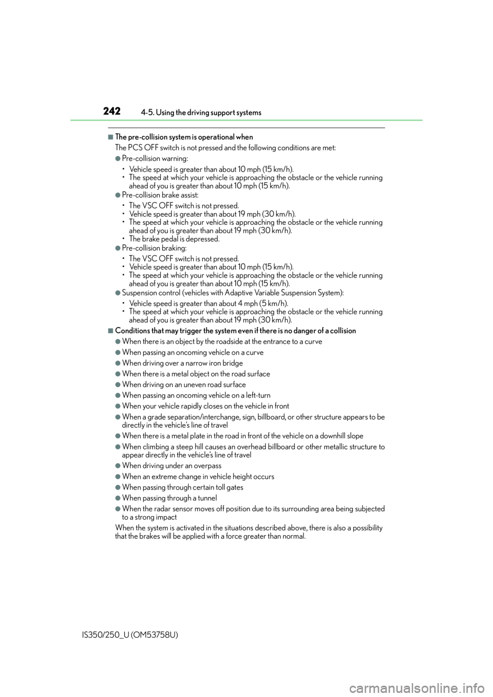 Lexus IS250 2014  Do-it-yourself service precautions / LEXUS 2014 IS250,IS350 OWNERS MANUAL (OM53758U) 2424-5. Using the driving support systems
IS350/250_U (OM53758U)
■The pre-collision system is operational when
The PCS OFF switch is not pressed and the following conditions are met:
●Pre-collisio