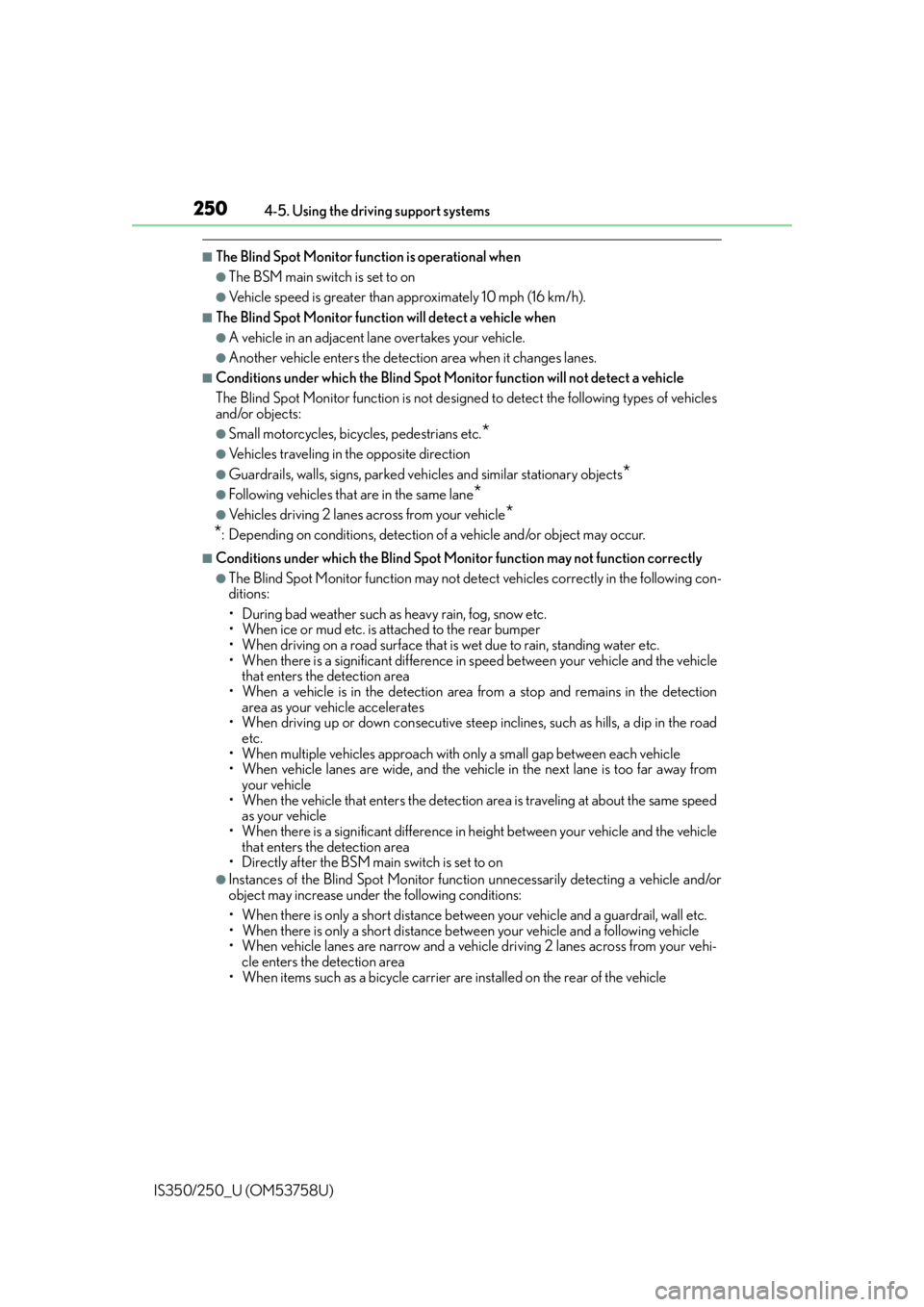 Lexus IS250 2014  Do-it-yourself service precautions / LEXUS 2014 IS250,IS350 OWNERS MANUAL (OM53758U) 2504-5. Using the driving support systems
IS350/250_U (OM53758U)
■The Blind Spot Monitor function is operational when
●The BSM main switch is set to on
●Vehicle speed is greater than approximate