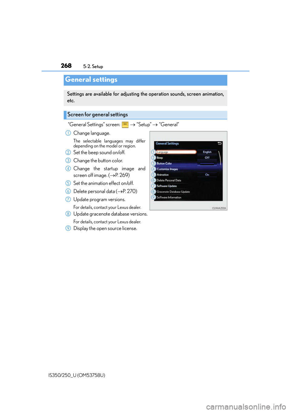 Lexus IS250 2014 Do-it-yourself service precautions / LEXUS 2014 IS250,IS350 OWNERS MANUAL (OM53758U) 2685-2. Setup
IS350/250_U (OM53758U)
“General Settings” screen: “Setup” “General”
Change language.
The selectable languages may differ
depending on the model or region.
Set Lexus IS250 2014 Do-it-yourself service precautions / LEXUS 2014 IS250,IS350 OWNERS MANUAL (OM53758U) 2685-2. Setup
IS350/250_U (OM53758U)
“General Settings” screen: “Setup” “General”
Change language.
The selectable languages may differ
depending on the model or region.
Set