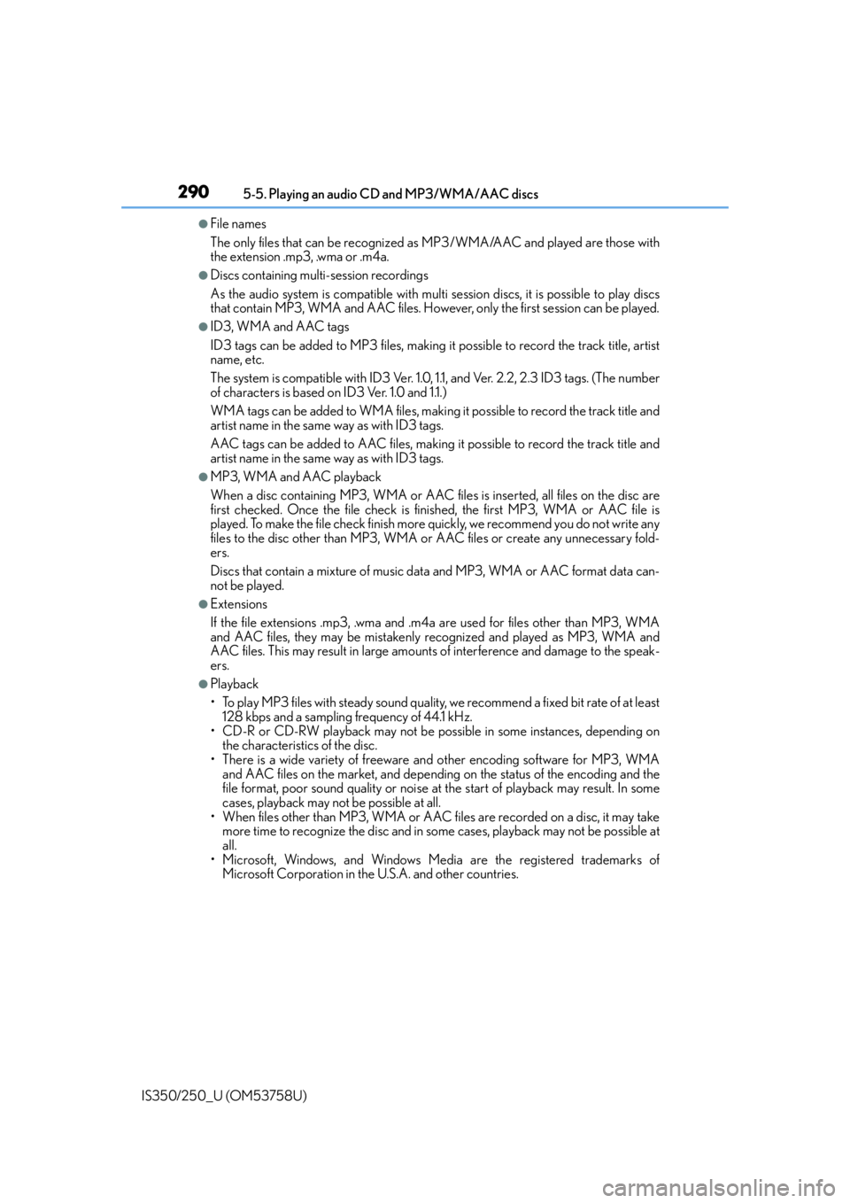 Lexus IS250 2014  Do-it-yourself service precautions / LEXUS 2014 IS250,IS350  (OM53758U) Workshop Manual 2905-5. Playing an audio CD and MP3/WMA/AAC discs
IS350/250_U (OM53758U)
●File names
The only files that can be recognized as MP3/WMA/AAC and played are those with
the extension .mp3, .wma or .m4a.
