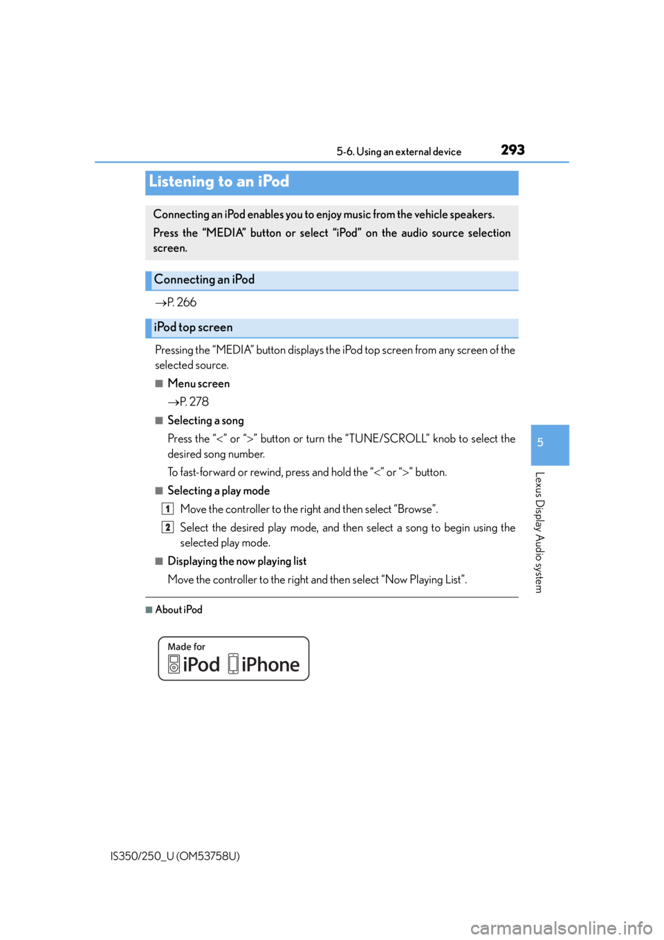 Lexus IS250 2014  Do-it-yourself service precautions / LEXUS 2014 IS250,IS350  (OM53758U) Workshop Manual 293
5
Lexus Display Audio system
IS350/250_U (OM53758U)5-6. Using an external device

P.  2 6 6
Pressing the “MEDIA” button displays the iPod top screen from any screen of the
selected source.
