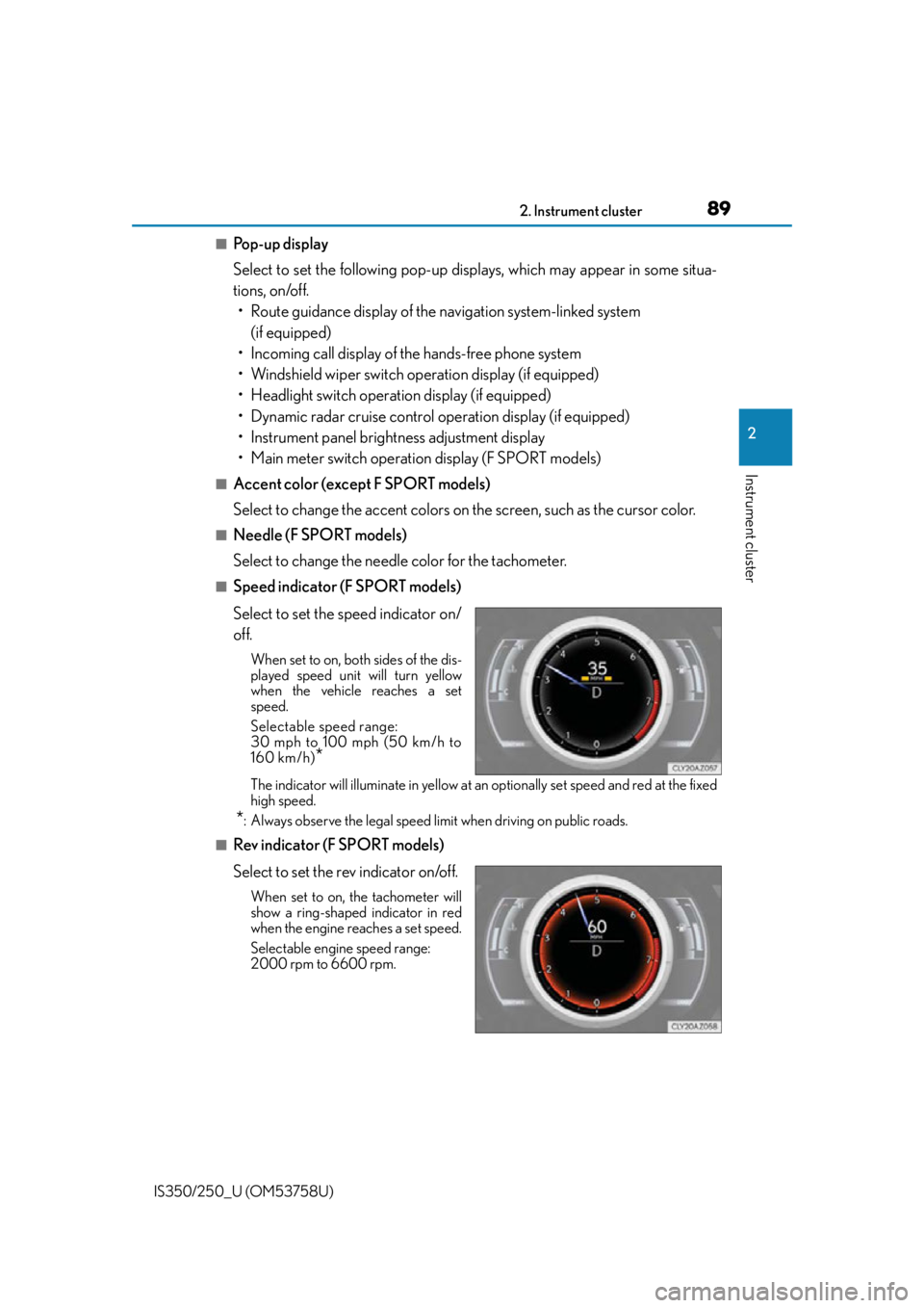 Lexus IS250 2014 Do-it-yourself service precautions / LEXUS 2014 IS250,IS350 (OM53758U) Manual Online 892. Instrument cluster
2
Instrument cluster
IS350/250_U (OM53758U)
■Pop-up display
Select to set the following pop-up displays, which may appear in some situa-
tions, on/off. • Route guidance dis Lexus IS250 2014 Do-it-yourself service precautions / LEXUS 2014 IS250,IS350 (OM53758U) Manual Online 892. Instrument cluster
2
Instrument cluster
IS350/250_U (OM53758U)
■Pop-up display
Select to set the following pop-up displays, which may appear in some situa-
tions, on/off. • Route guidance dis