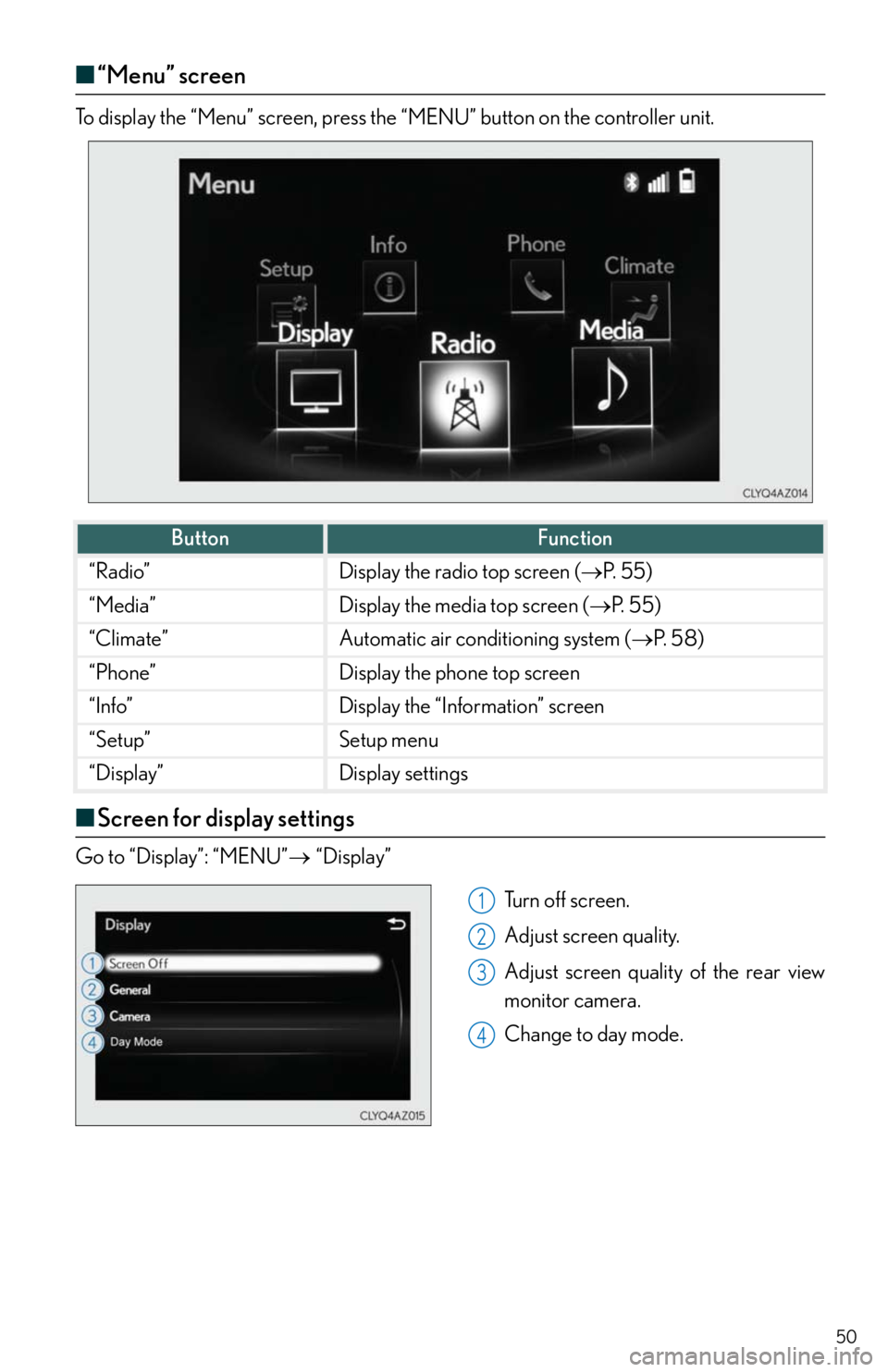 Lexus IS250 2014  Do-it-yourself service precautions / LEXUS 2014 IS250,IS350 QUICK GUIDE  (OM53B33U) Service Manual 50
■“Menu” screen
“Menu” screenTo display the “Menu” screen, press the “MENU” button on the controller unit.
■Screen for display settings
Go to “Display”: “MENU”“Di