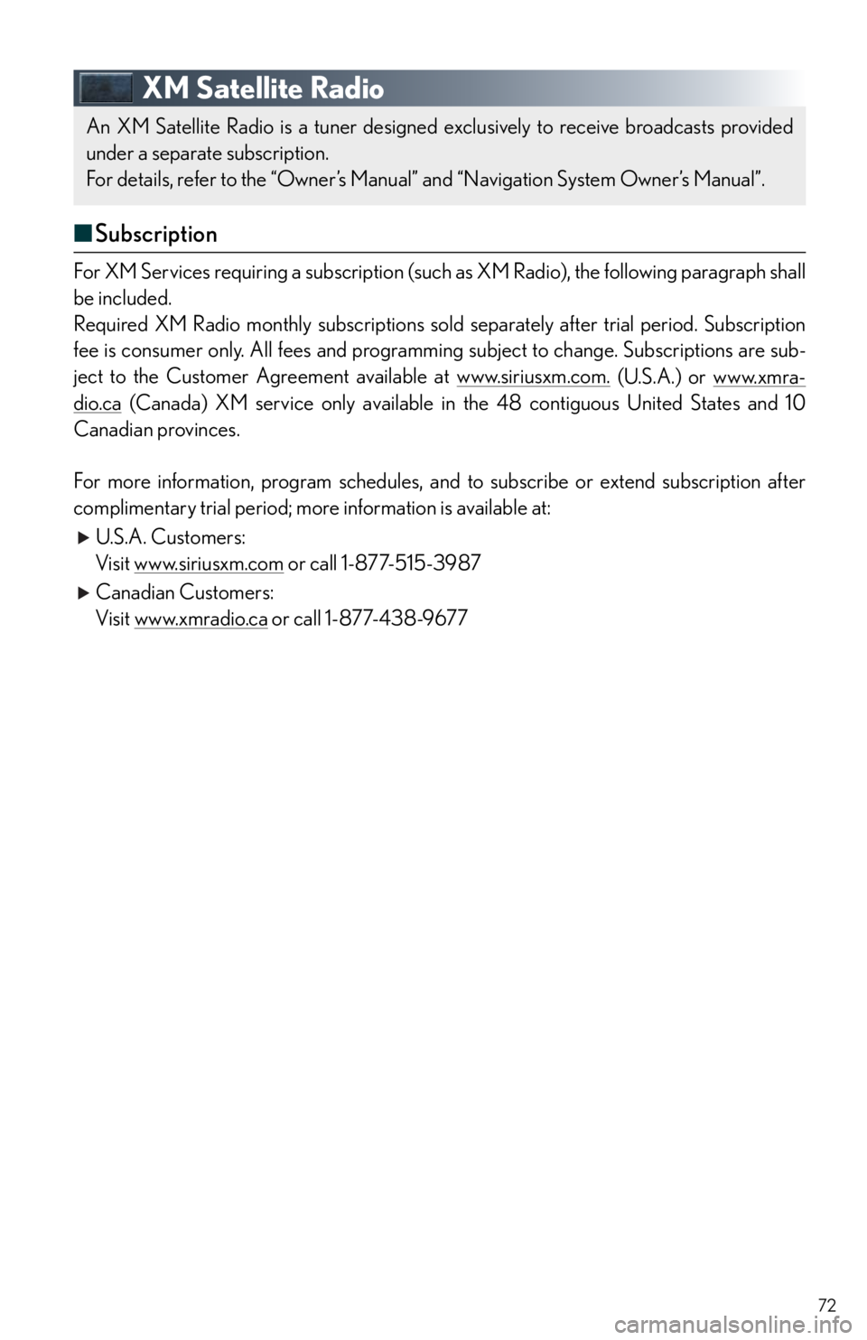 Lexus IS250 2014  Do-it-yourself service precautions / LEXUS 2014 IS250,IS350 QUICK GUIDE OWNERS MANUAL (OM53B33U) 72
XM Satellite Radio
■Subscription
For XM Services requiring a subscription (such as XM Radio), the following paragraph shall 
be included.
Required XM Radio monthly subscriptions sold separately a