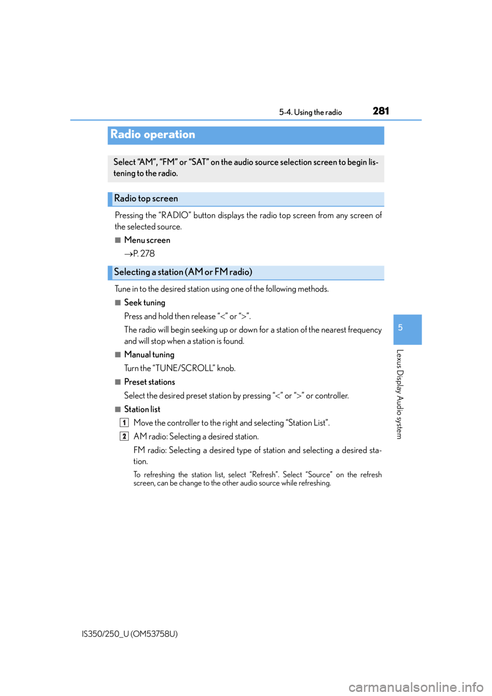 Lexus IS250 2014  Maintenance data (fuel, oil level, etc.) / LEXUS 2014 IS250,IS350 OWNERS MANUAL (OM53758U) 281
5
Lexus Display Audio system
IS350/250_U (OM53758U)5-4. Using the radio
Pressing the “RADIO” button displays the radio top screen from any screen of
the selected source.
■Menu screen

P. 