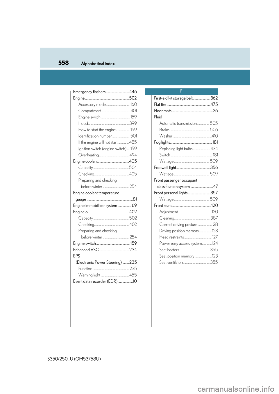 Lexus IS250 2014  Maintenance data (fuel, oil level, etc.) / LEXUS 2014 IS250,IS350 OWNERS MANUAL (OM53758U) 558Alphabetical index
IS350/250_U (OM53758U)
Emergency flashers ............................. 446
Engine ....................................................... 502Accessory mode......................