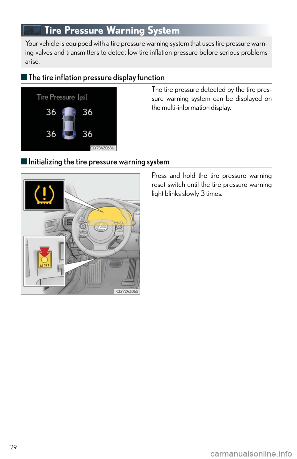 Lexus IS250 2014  Maintenance data (fuel, oil level, etc.) / LEXUS 2014 IS250,IS350 QUICK GUIDE  (OM53B33U) Owners Manual 29
Tire Pressure Warning System
■The tire inflation pressure display function
The tire pressure detected by the tire pres-
sure warning system can be displayed on 
the multi-information display.
■