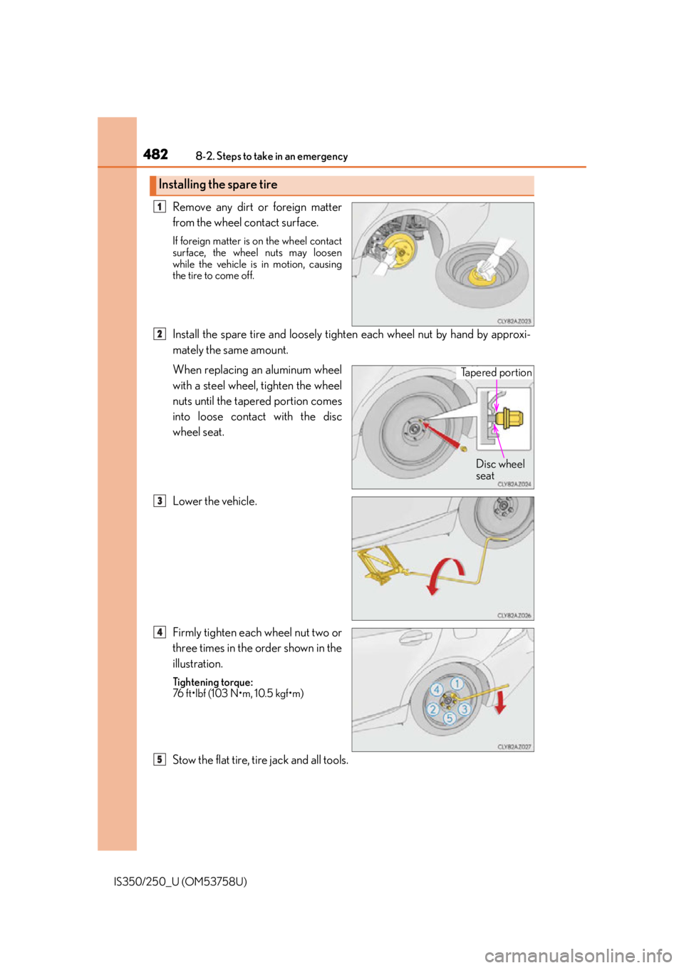 Lexus IS250 2014 Headlight switch / LEXUS 2014 IS250,IS350 OWNERS MANUAL (OM53758U) 4828-2. Steps to take in an emergency
IS350/250_U (OM53758U)
Remove any dirt or foreign matter
from the wheel contact surface.
If foreign matter is on the wheel contact
surface, the wheel nuts may loo Lexus IS250 2014 Headlight switch / LEXUS 2014 IS250,IS350 OWNERS MANUAL (OM53758U) 4828-2. Steps to take in an emergency
IS350/250_U (OM53758U)
Remove any dirt or foreign matter
from the wheel contact surface.
If foreign matter is on the wheel contact
surface, the wheel nuts may loo