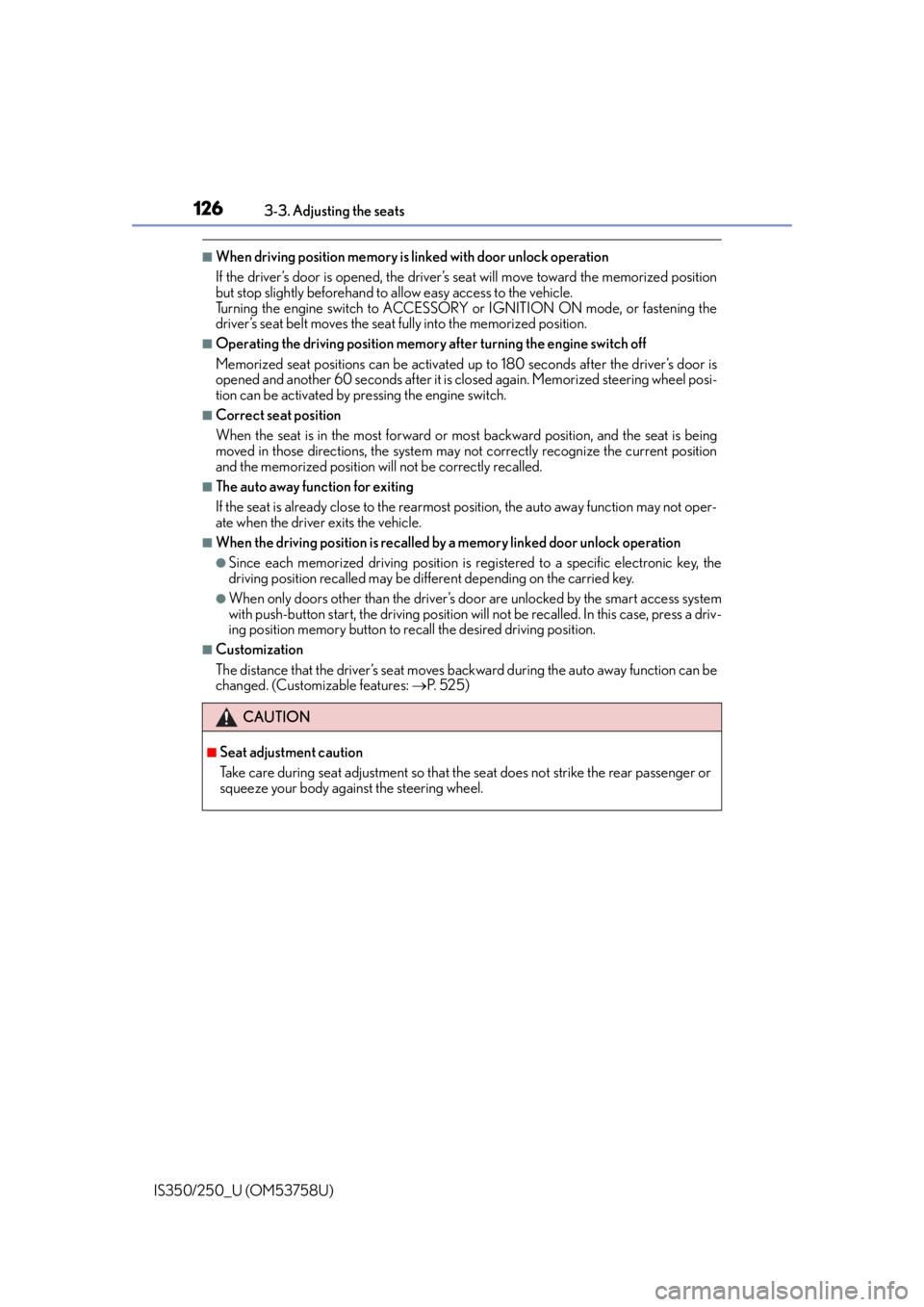 Lexus IS250 2014  2014-2015 IS250/350 TVIP V4 Remote Engine Starter (RES) Owners G / LEXUS 2014 IS250,IS350  (OM53758U) Service Manual 1263-3. Adjusting the seats
IS350/250_U (OM53758U)
■When driving position memory is linked with door unlock operation
If the driver’s door is opened, the driver’s seat will move toward the memor