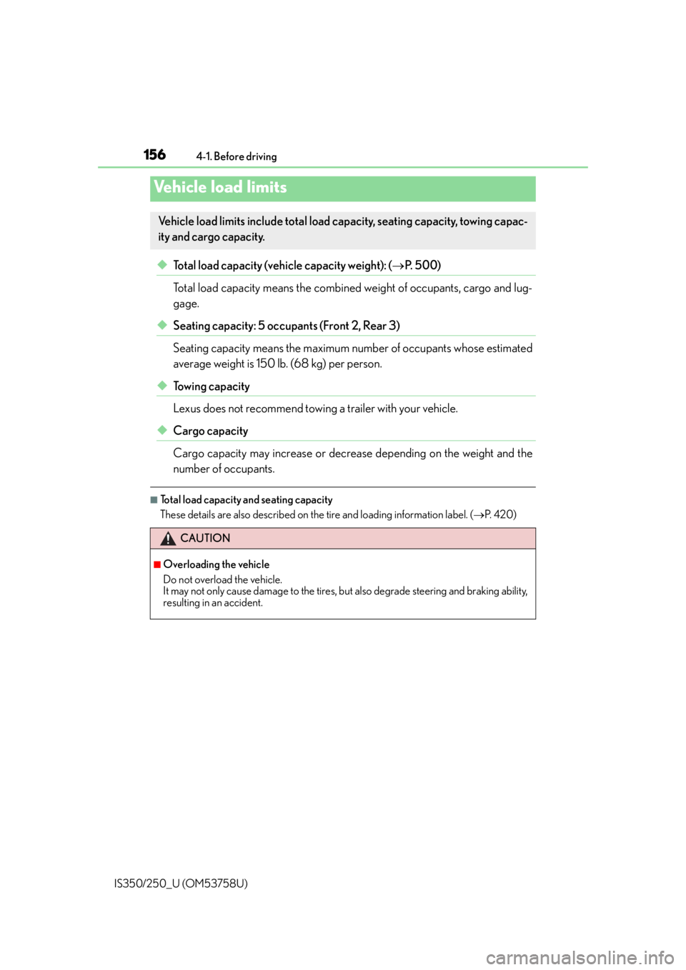 Lexus IS250 2014  2014-2015 IS250/350 TVIP V4 Remote Engine Starter (RES) Owners G / LEXUS 2014 IS250,IS350 OWNERS MANUAL (OM53758U) 1564-1. Before driving
IS350/250_U (OM53758U)
◆Total load capacity (vehicle capacity weight): ( P. 500)
Total load capacity means the combined  weight of occupants, cargo and lug-
gage. 
◆Seati