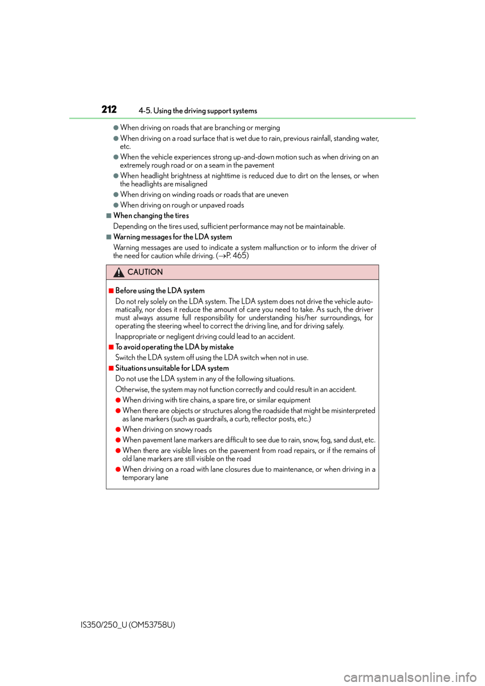 Lexus IS250 2014  2014-2015 IS250/350 TVIP V4 Remote Engine Starter (RES) Owners G / LEXUS 2014 IS250,IS350 OWNERS MANUAL (OM53758U) 2124-5. Using the driving support systems
IS350/250_U (OM53758U)
●When driving on roads that are branching or merging
●When driving on a road surface that is wet du e to rain, previous rainfall, s