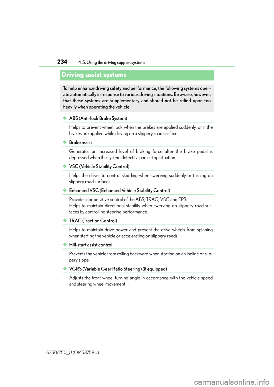 Lexus IS250 2014  2014-2015 IS250/350 TVIP V4 Remote Engine Starter (RES) Owners G / LEXUS 2014 IS250,IS350  (OM53758U) User Guide 2344-5. Using the driving support systems
IS350/250_U (OM53758U)
◆ABS (Anti-lock Brake System)
Helps to prevent wheel lock when the brakes are applied suddenly, or if the
brakes are applied while dr