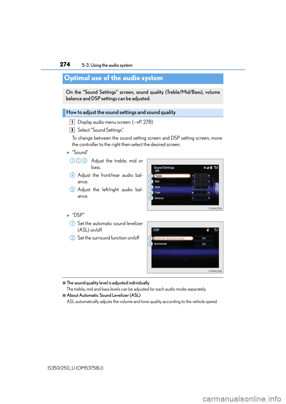 Lexus IS250 2014  2014-2015 IS250/350 TVIP V4 Remote Engine Starter (RES) Owners G / LEXUS 2014 IS250,IS350  (OM53758U) Owners Guide 2745-3. Using the audio system
IS350/250_U (OM53758U)
Display audio menu screen. ( P.  2 7 8 )
Select “Sound Settings”.
To change between the sound setting screen and DSP setting screen, move
t