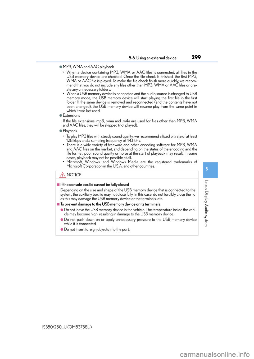 Lexus IS250 2014  2014-2015 IS250/350 TVIP V4 Remote Engine Starter (RES) Owners G / LEXUS 2014 IS250,IS350 OWNERS MANUAL (OM53758U) 2995-6. Using an external device
5
Lexus Display Audio system
IS350/250_U (OM53758U)
●MP3, WMA and AAC playback
• When a device containing MP3, WMA or AAC files is connected, all files in the
USB 