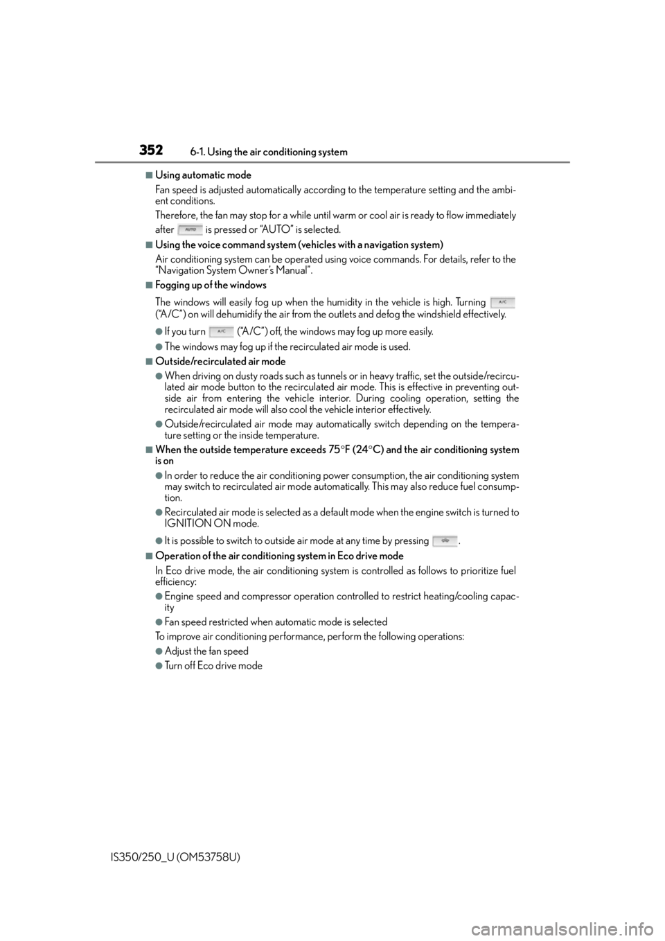 Lexus IS250 2014  2014-2015 IS250/350 TVIP V4 Remote Engine Starter (RES) Owners G / LEXUS 2014 IS250,IS350 OWNERS MANUAL (OM53758U) 3526-1. Using the air conditioning system
IS350/250_U (OM53758U)
■Using automatic mode
Fan speed is adjusted automatically accordin g to the temperature setting and the ambi-
ent conditions.
Therefo
