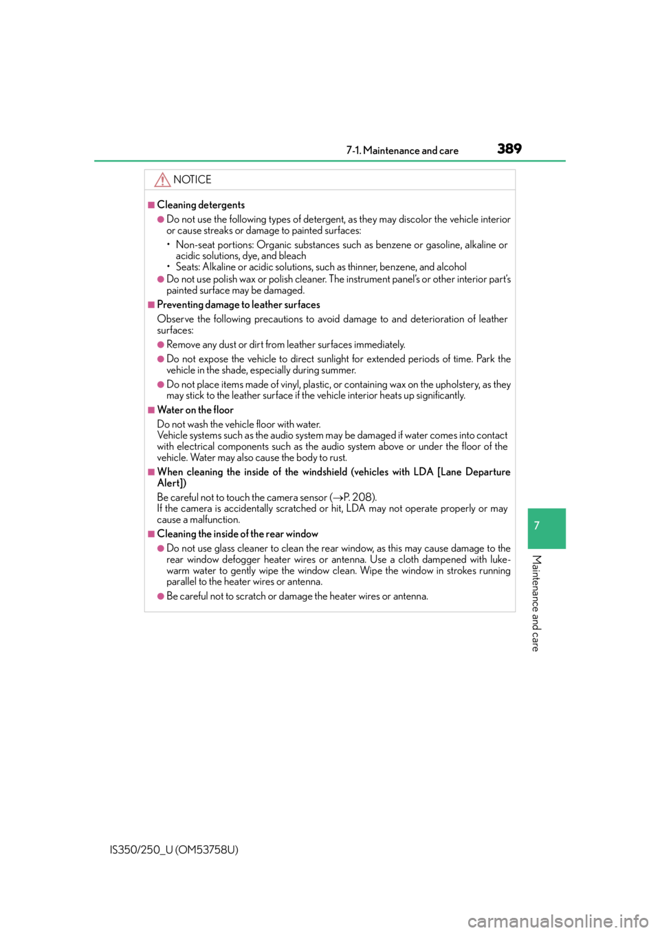 Lexus IS250 2014  2014-2015 IS250/350 TVIP V4 Remote Engine Starter (RES) Owners G / LEXUS 2014 IS250,IS350 OWNERS MANUAL (OM53758U) 3897-1. Maintenance and care
7
Maintenance and care
IS350/250_U (OM53758U)
NOTICE
■Cleaning detergents
●Do not use the following types of detergent, as they may discolor the vehicle interior
or ca