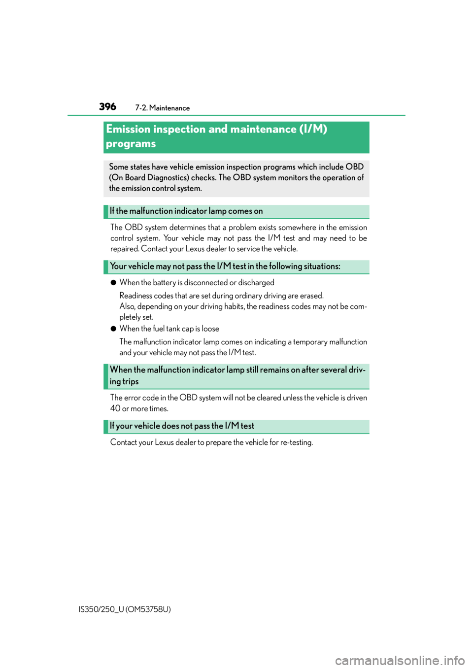 Lexus IS250 2014  2014-2015 IS250/350 TVIP V4 Remote Engine Starter (RES) Owners G / LEXUS 2014 IS250,IS350 OWNERS MANUAL (OM53758U) 3967-2. Maintenance
IS350/250_U (OM53758U)
The OBD system determines that a problem exists somewhere in the emission
control system. Your vehicle may not pa ss the I/M test and may need to be
repaired