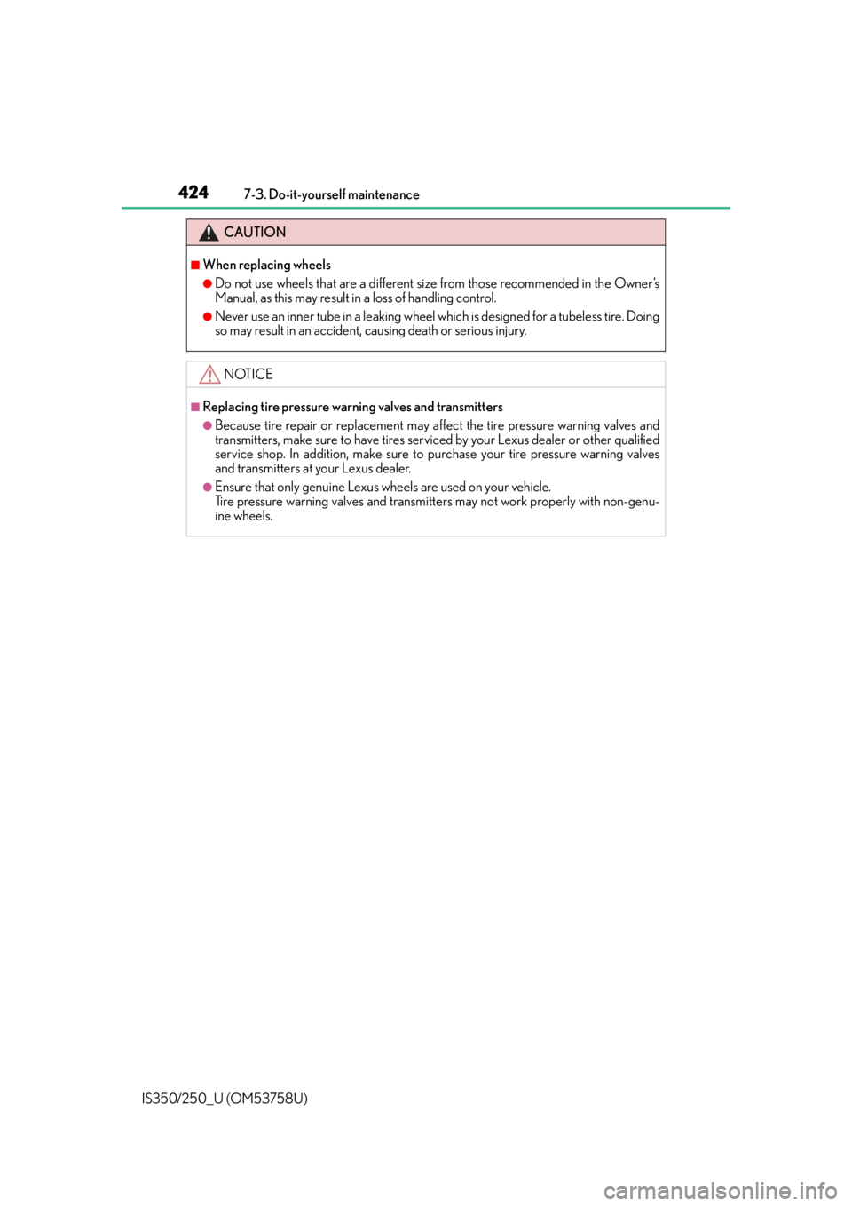 Lexus IS250 2014  2014-2015 IS250/350 TVIP V4 Remote Engine Starter (RES) Owners G / LEXUS 2014 IS250,IS350  (OM53758U) User Guide 4247-3. Do-it-yourself maintenance
IS350/250_U (OM53758U)
CAUTION
■When replacing wheels
●Do not use wheels that are a different size from those recommended in the Owner’s
Manual, as this may re