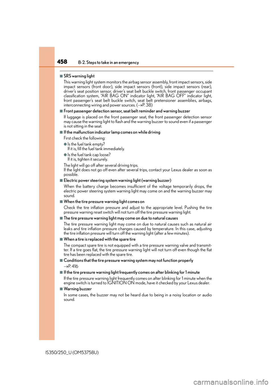 Lexus IS250 2014  2014-2015 IS250/350 TVIP V4 Remote Engine Starter (RES) Owners G / LEXUS 2014 IS250,IS350 OWNERS MANUAL (OM53758U) 4588-2. Steps to take in an emergency
IS350/250_U (OM53758U)
■SRS warning light
This warning light system monitors the airbag sensor assembly, front impact sensors, side
impact sensors (front door),