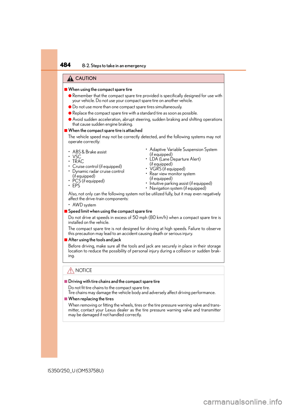 Lexus IS250 2014  2014-2015 IS250/350 TVIP V4 Remote Engine Starter (RES) Owners G / LEXUS 2014 IS250,IS350 OWNERS MANUAL (OM53758U) 4848-2. Steps to take in an emergency
IS350/250_U (OM53758U)
CAUTION
■When using the compact spare tire
●Remember that the compact spare tire provided is specifically designed for use with
your ve