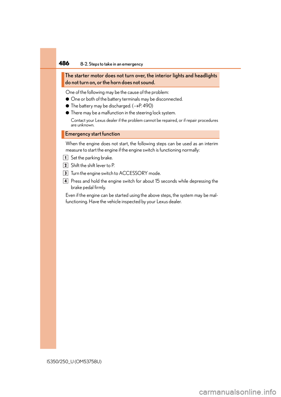 Lexus IS250 2014  2014-2015 IS250/350 TVIP V4 Remote Engine Starter (RES) Owners G / LEXUS 2014 IS250,IS350 OWNERS MANUAL (OM53758U) 4868-2. Steps to take in an emergency
IS350/250_U (OM53758U)
One of the following may be the cause of the problem:
●One or both of the battery terminals may be disconnected.
●The battery may be di