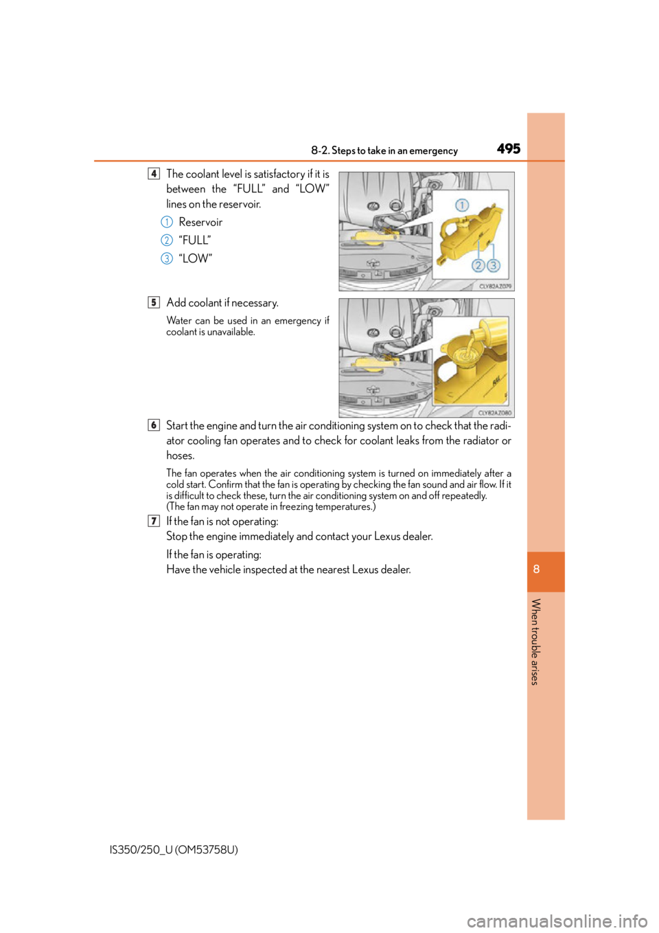 Lexus IS250 2014  2014-2015 IS250/350 TVIP V4 Remote Engine Starter (RES) Owners G / LEXUS 2014 IS250,IS350  (OM53758U) Owners Guide 4958-2. Steps to take in an emergency
8
When trouble arises
IS350/250_U (OM53758U)
The coolant level is satisfactory if it is
between the “FULL” and “LOW”
lines on the reservoir.Reservoir
“F