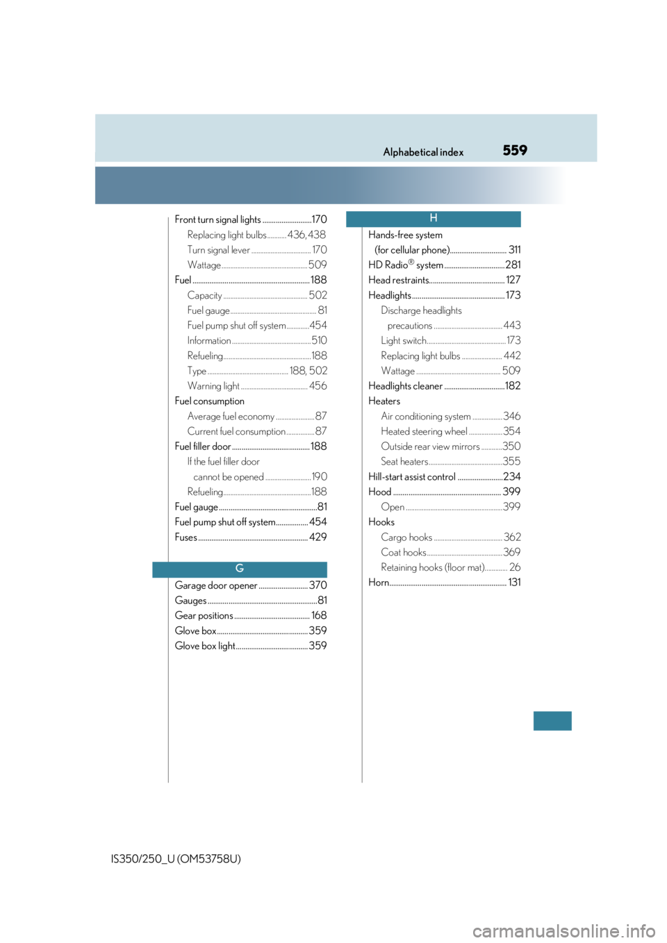Lexus IS250 2014  2014-2015 IS250/350 TVIP V4 Remote Engine Starter (RES) Owners G / LEXUS 2014 IS250,IS350 OWNERS MANUAL (OM53758U) 559Alphabetical index
IS350/250_U (OM53758U)
Front turn signal lights ..........................170Replacing light bulbs ........... 436, 438 
Turn signal lever .................................. 170
