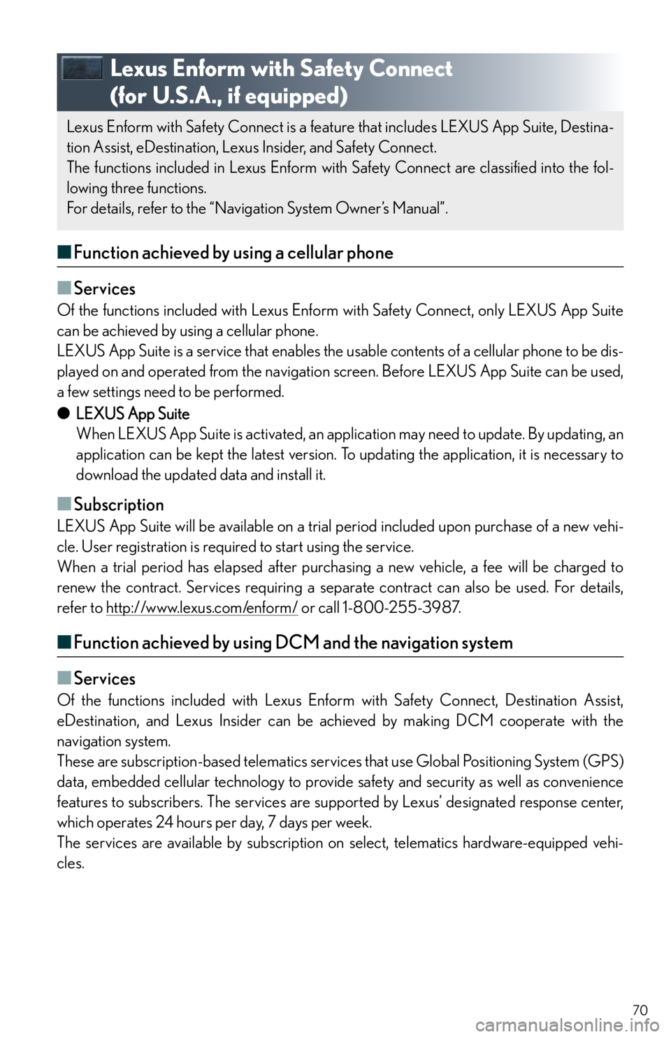 Lexus IS250 2014  2014-2015 IS250/350 TVIP V4 Remote Engine Starter (RES) Owners G / LEXUS 2014 IS250,IS350 QUICK GUIDE OWNERS MANUAL (OM53B33U) 70
Lexus Enform with Safety Connect 
(for U.S.A., if equipped)
■Function achieved by using a cellular phone
■
Services
Of the functions included with Lexus Enform with Safety Connect, only LEXU