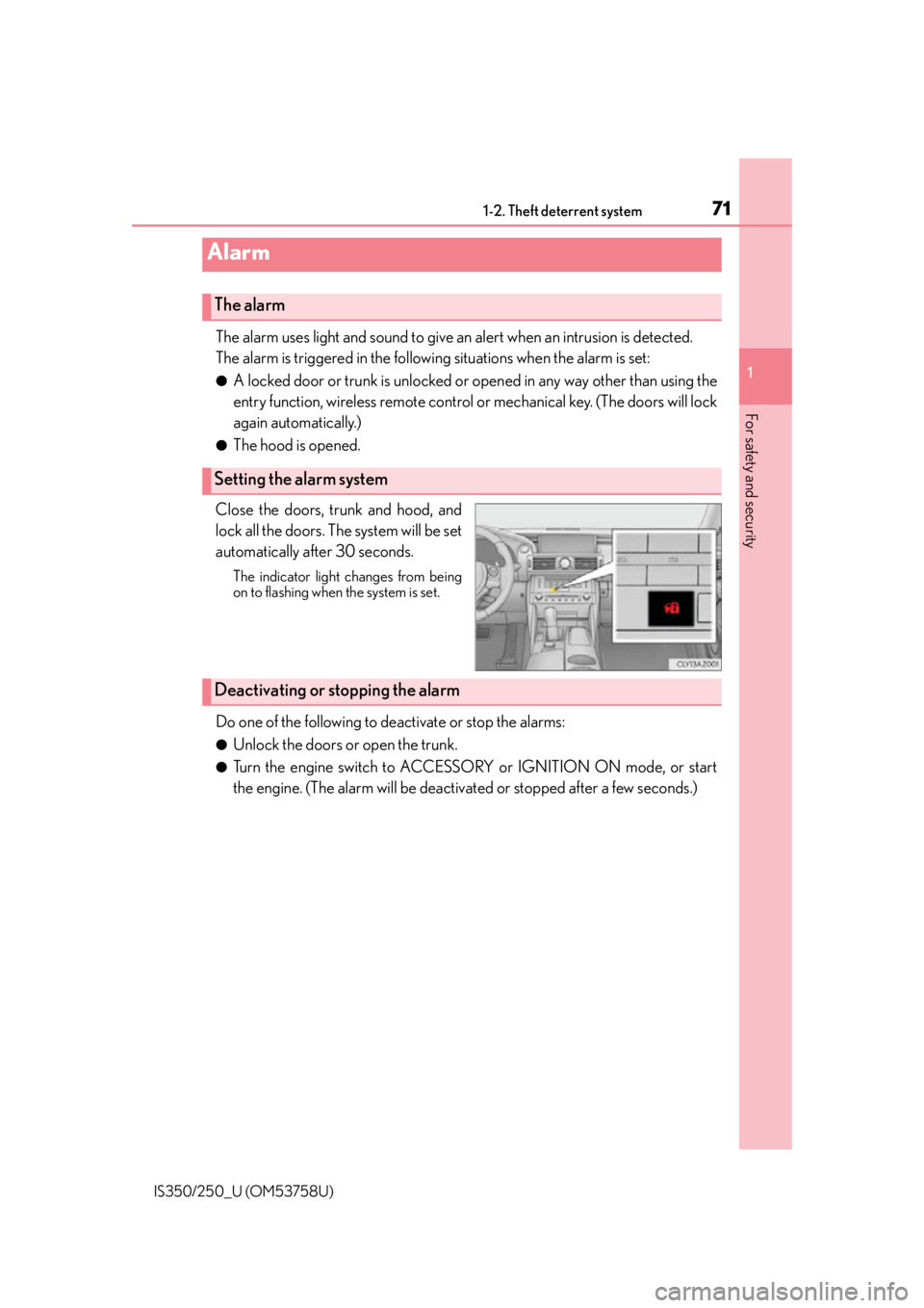 Lexus IS250 2014  INTUITIVE PARKING ASSIST / LEXUS 2014 IS250,IS350 OWNERS MANUAL (OM53758U) 711-2. Theft deterrent system
1
For safety and security
IS350/250_U (OM53758U)
The alarm uses light and sound to give an alert when an intrusion is detected.
The alarm is triggered in the following si