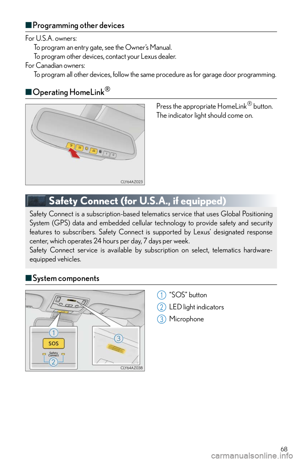 Lexus IS250 2014  Registering a Bluetooth device / LEXUS 2014 IS250,IS350 QUICK GUIDE OWNERS MANUAL (OM53B33U) 68
■Programming other devices
For U.S.A. owners:
To program an entry gate, see the Owner’s Manual.
To program other devices, contact your Lexus dealer.
For Canadian owners:
To program all other de